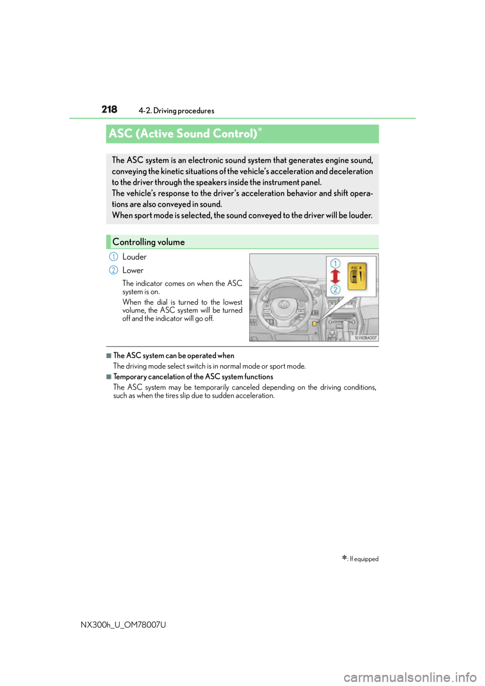 LEXUS NX300h 2015 Owners Manual 218 4-2. Driving procedures
NX300h_U_OM78007UASC (Active Sound Control)
Louder
Lower The indicator comes on when the ASC
system is on.
When the dial is turned to the lowest
volume, the ASC system LEXUS NX300h 2015 Owners Manual 218 4-2. Driving procedures
NX300h_U_OM78007UASC (Active Sound Control)
Louder
Lower The indicator comes on when the ASC
system is on.
When the dial is turned to the lowest
volume, the ASC system