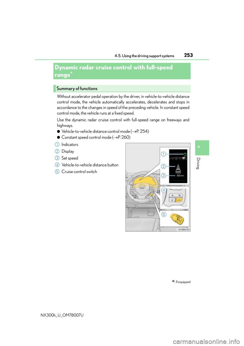 LEXUS NX300h 2015 Owners Manual 2534-5. Using the driving support systems
4
Driving
NX300h_U_OM78007UDynamic radar cruise control with full-speed
range
Without accelerator pedal operation by the driver, in vehicle-to-veh LEXUS NX300h 2015 Owners Manual 2534-5. Using the driving support systems
4
Driving
NX300h_U_OM78007UDynamic radar cruise control with full-speed
range
Without accelerator pedal operation by the driver, in vehicle-to-veh