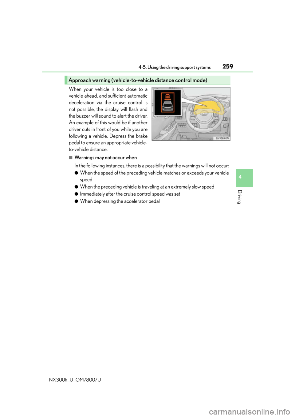 LEXUS NX300h 2015 Owners Manual 2594-5. Using the driving support systems
4
Driving
NX300h_U_OM78007U When your vehicle is too close to a
vehicle ahead, and sufficient automatic
deceleration via the cruise control is
not possible, t LEXUS NX300h 2015 Owners Manual 2594-5. Using the driving support systems
4
Driving
NX300h_U_OM78007U When your vehicle is too close to a
vehicle ahead, and sufficient automatic
deceleration via the cruise control is
not possible, t