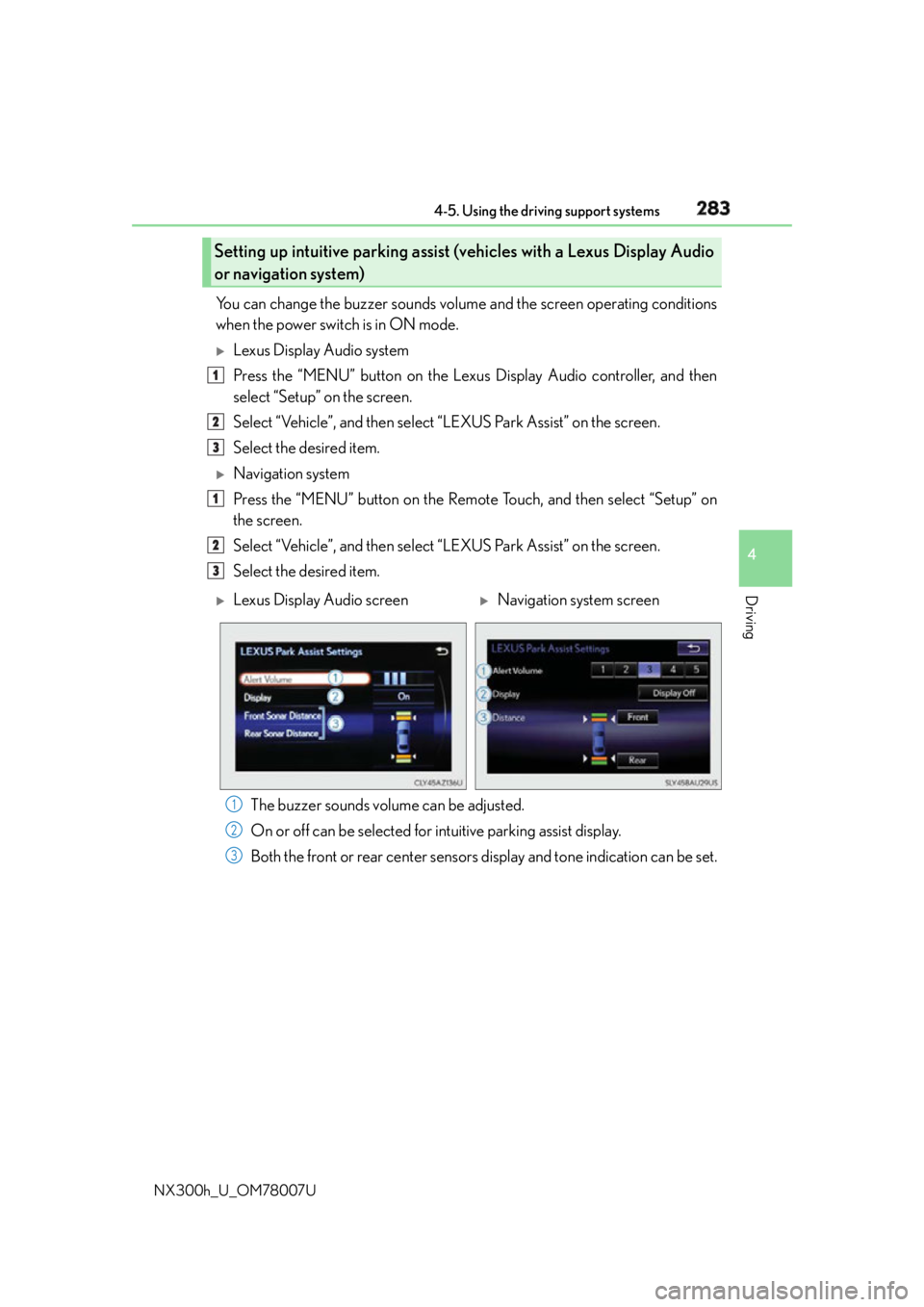 LEXUS NX300h 2015 Owners Guide 2834-5. Using the driving support systems
4
Driving
NX300h_U_OM78007U You can change the buzzer sounds volu me and the screen operating conditions
when the power switch is in ON mode. 
Lexus Displa