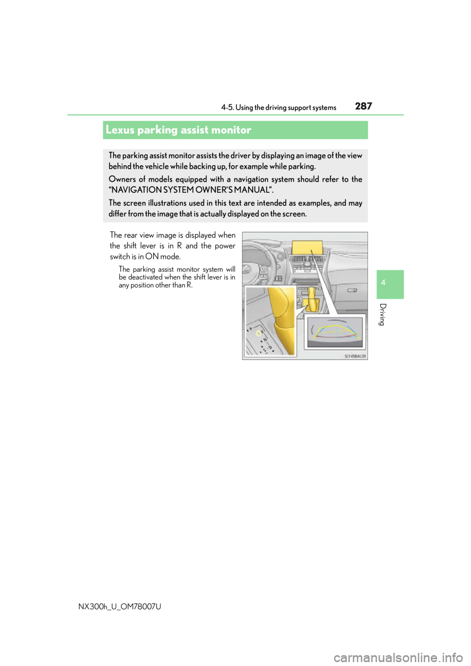 LEXUS NX300h 2015 Owners Manual 2874-5. Using the driving support systems
4
Driving
NX300h_U_OM78007ULexus parking assist monitor The rear view image is displayed when
the shift lever is in R and the power
switch is in ON mode. The LEXUS NX300h 2015 Owners Manual 2874-5. Using the driving support systems
4
Driving
NX300h_U_OM78007ULexus parking assist monitor The rear view image is displayed when
the shift lever is in R and the power
switch is in ON mode. The