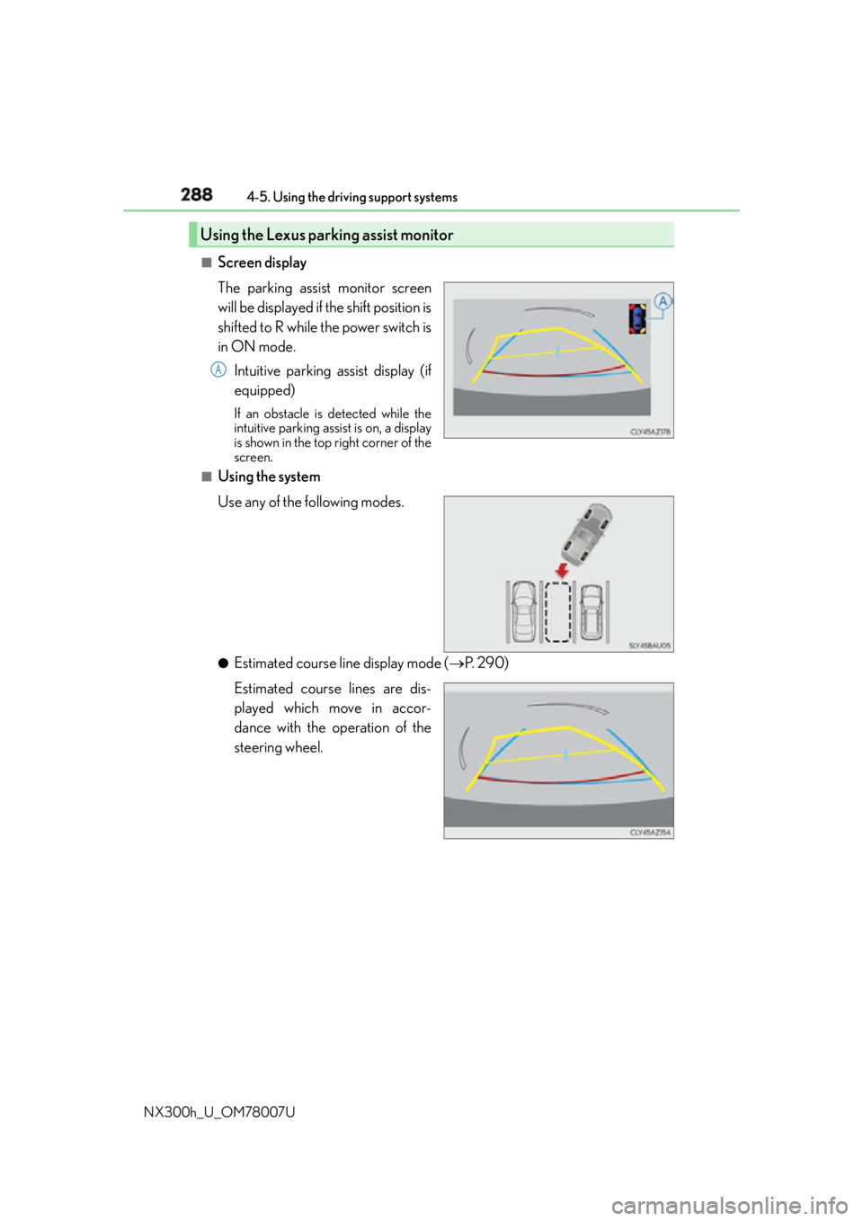 LEXUS NX300h 2015 Owners Manual 288 4-5. Using the driving support systems
NX300h_U_OM78007U ■
Screen display
The parking assist monitor screen
will be displayed if the shift position is
shifted to R while the power switch is
in O LEXUS NX300h 2015 Owners Manual 288 4-5. Using the driving support systems
NX300h_U_OM78007U ■
Screen display
The parking assist monitor screen
will be displayed if the shift position is
shifted to R while the power switch is
in O