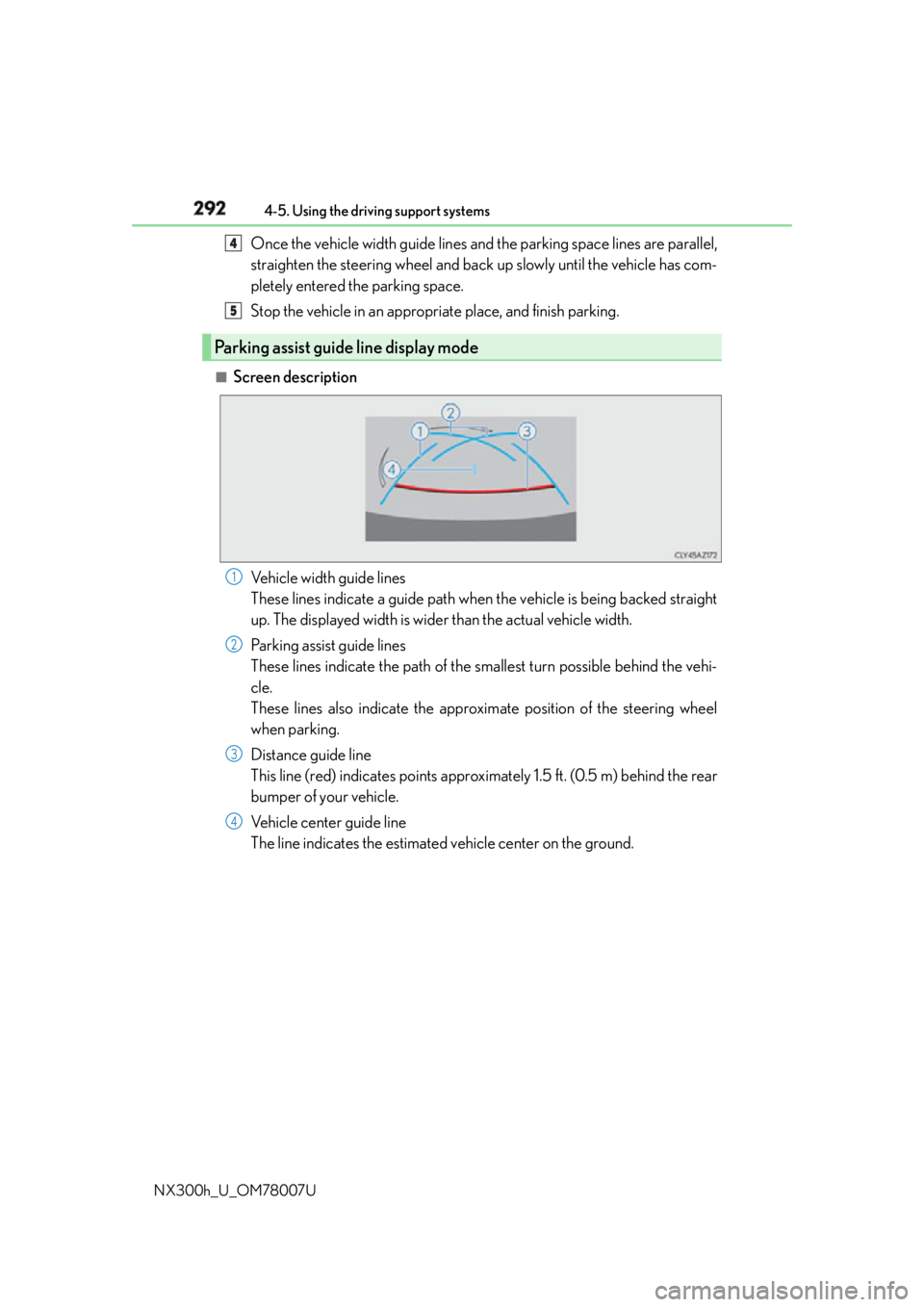 LEXUS NX300h 2015 Owners Manual 292 4-5. Using the driving support systems
NX300h_U_OM78007U Once the vehicle width guide lines and the parking space lines are parallel,
straighten the steering wheel and back up slowly until the veh LEXUS NX300h 2015 Owners Manual 292 4-5. Using the driving support systems
NX300h_U_OM78007U Once the vehicle width guide lines and the parking space lines are parallel,
straighten the steering wheel and back up slowly until the veh
