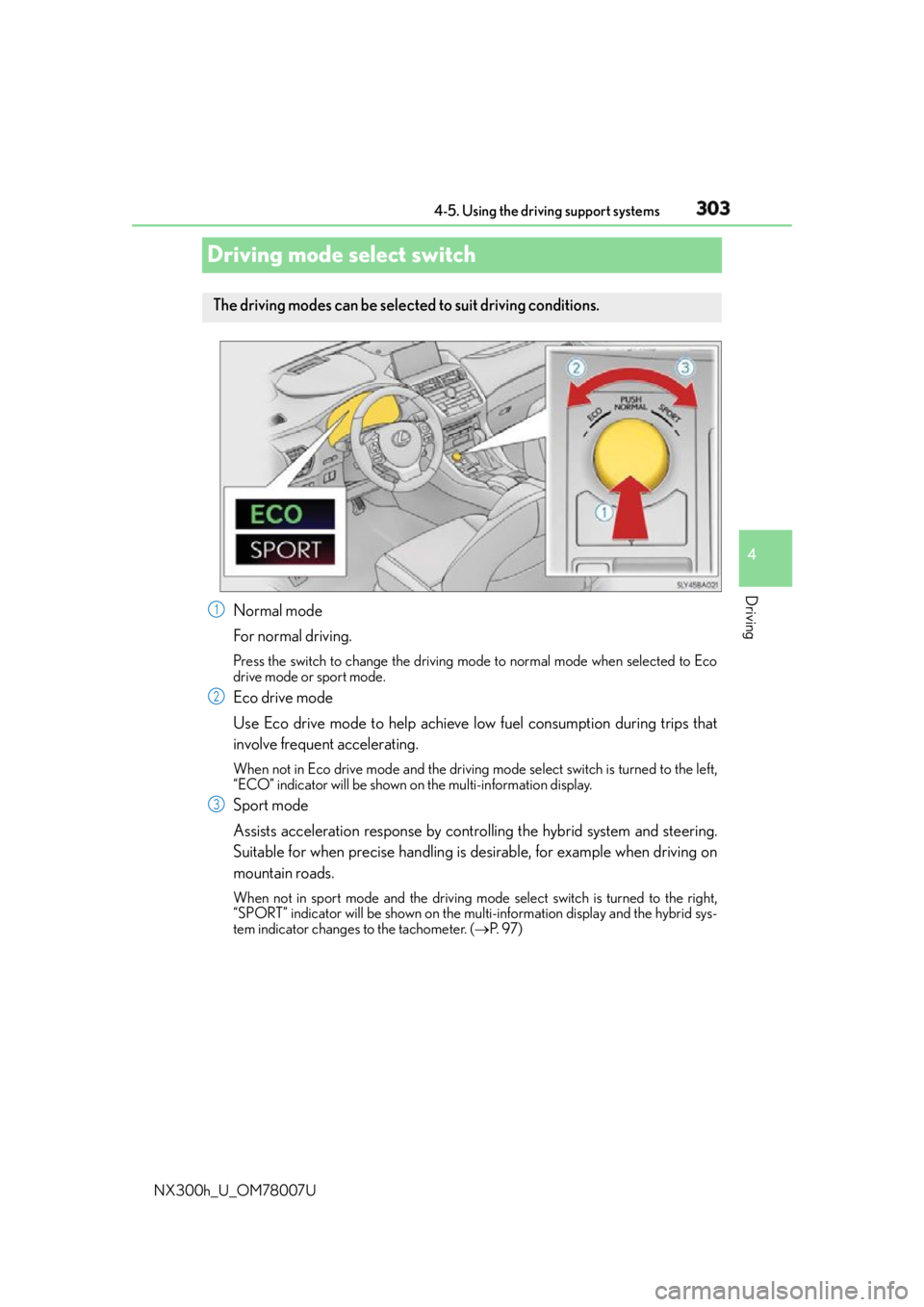 LEXUS NX300h 2015 Owners Manual 3034-5. Using the driving support systems
4
Driving
NX300h_U_OM78007UDriving mode select switch
Normal mode
For normal driving. Press the switch to change the driving mode to normal mode when selected LEXUS NX300h 2015 Owners Manual 3034-5. Using the driving support systems
4
Driving
NX300h_U_OM78007UDriving mode select switch
Normal mode
For normal driving. Press the switch to change the driving mode to normal mode when selected