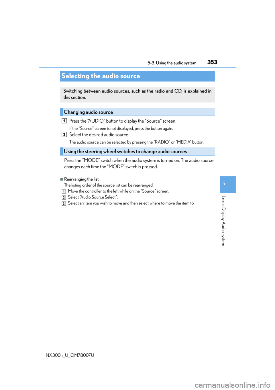 LEXUS NX300h 2015 Owners Manual 3535-3. Using the audio system
5
Lexus Display Audio system
NX300h_U_OM78007USelecting the audio source Press the “AUDIO” button to display the “Source” screen. If the “Source” screen is LEXUS NX300h 2015 Owners Manual 3535-3. Using the audio system
5
Lexus Display Audio system
NX300h_U_OM78007USelecting the audio source Press the “AUDIO” button to display the “Source” screen. If the “Source” screen is