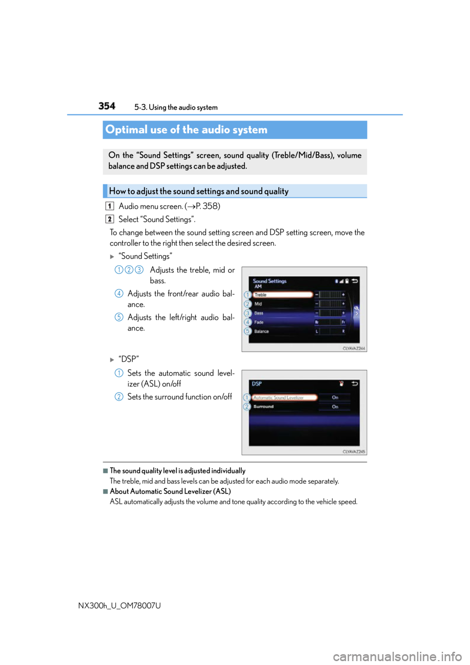 LEXUS NX300h 2015 Owners Manual 354 5-3. Using the audio system
NX300h_U_OM78007UOptimal use of the audio system Audio menu screen. ( P. 3 5 8 )
Select “Sound Settings”.
To change between the sound setting screen and DSP se LEXUS NX300h 2015 Owners Manual 354 5-3. Using the audio system
NX300h_U_OM78007UOptimal use of the audio system Audio menu screen. ( P. 3 5 8 )
Select “Sound Settings”.
To change between the sound setting screen and DSP se