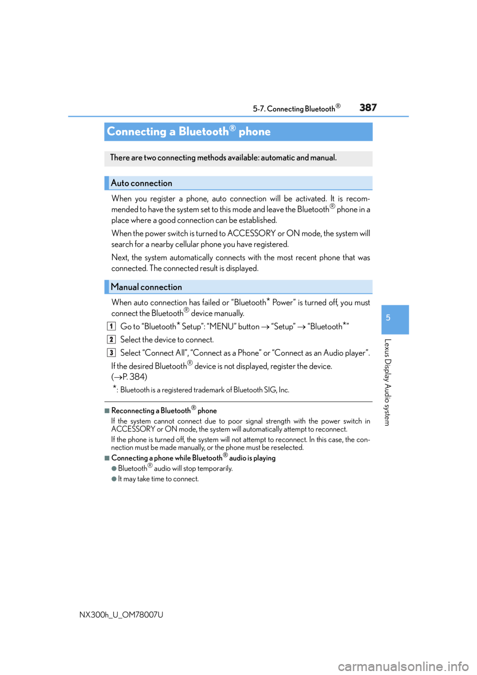LEXUS NX300h 2015 User Guide 3875-7. Connecting Bluetooth ®
5
Lexus Display Audio system
NX300h_U_OM78007UConnecting a Bluetooth ®
phoneWhen you register a phone, auto conn ection will be activated. It is recom-
mended to have LEXUS NX300h 2015 User Guide 3875-7. Connecting Bluetooth ®
5
Lexus Display Audio system
NX300h_U_OM78007UConnecting a Bluetooth ®
phoneWhen you register a phone, auto conn ection will be activated. It is recom-
mended to have