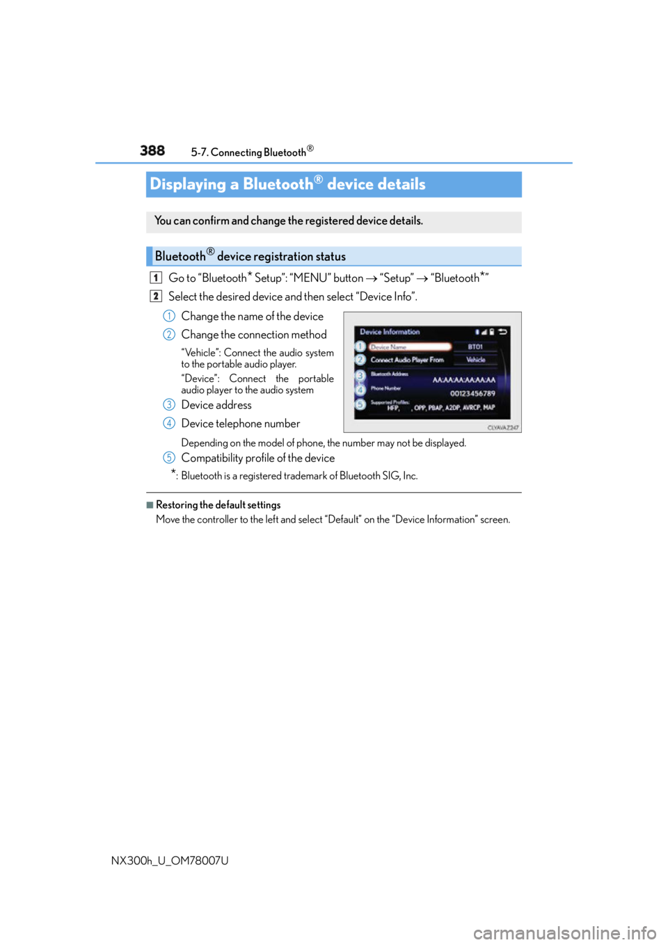 LEXUS NX300h 2015 User Guide 388 5-7. Connecting Bluetooth ®
NX300h_U_OM78007UDisplaying a Bluetooth ®
device detailsGo to “Bluetooth
* Setup”: “MENU” button “Setup” “Bluetooth
* ”
Select the desir LEXUS NX300h 2015 User Guide 388 5-7. Connecting Bluetooth ®
NX300h_U_OM78007UDisplaying a Bluetooth ®
device detailsGo to “Bluetooth
* Setup”: “MENU” button “Setup” “Bluetooth
* ”
Select the desir