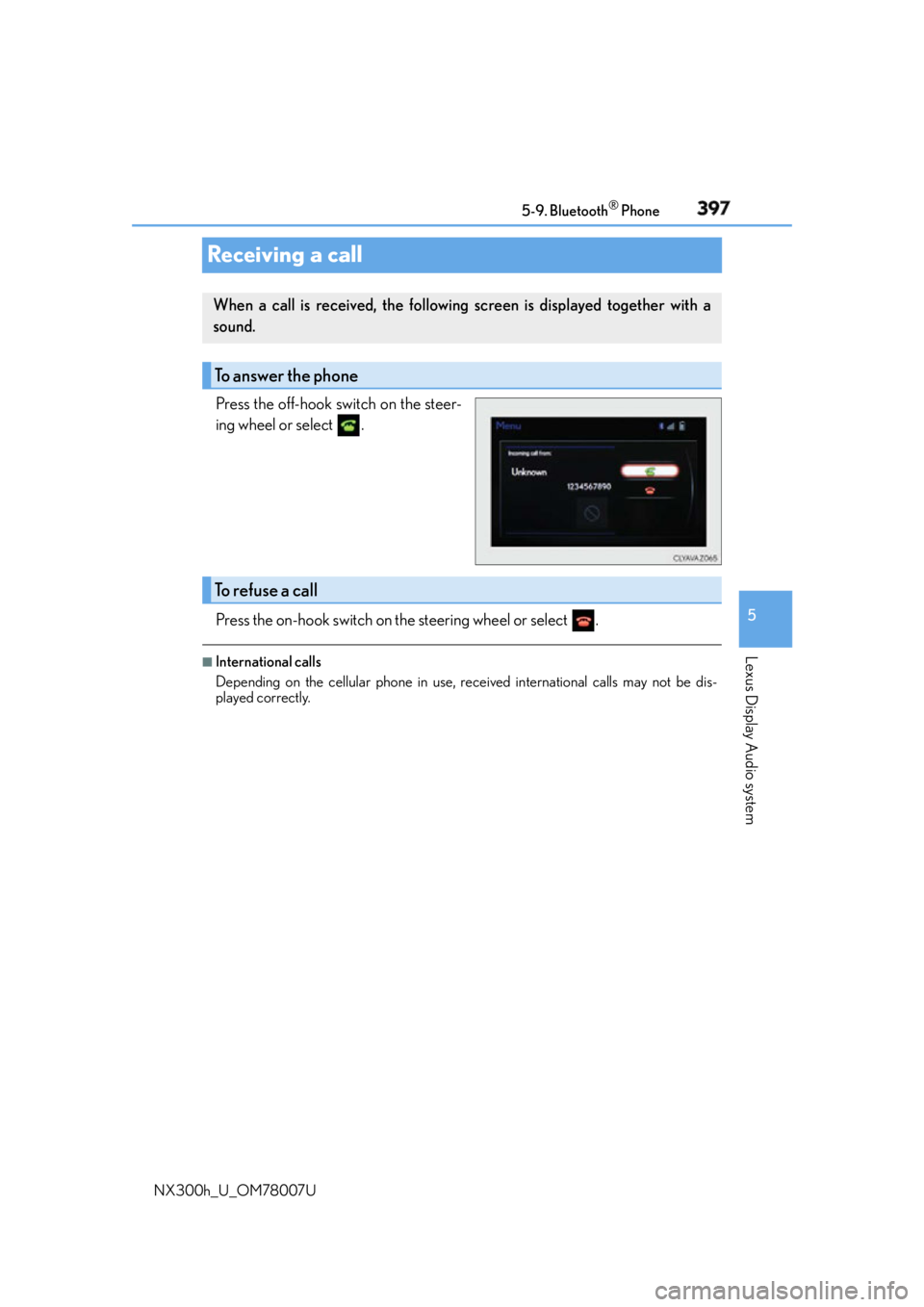 LEXUS NX300h 2015  Owners Manual 3975-9. Bluetooth ®
 Phone
5
Lexus Display Audio system
NX300h_U_OM78007UReceiving a call Press the off-hook switch on the steer-
ing wheel or select  .
Press the on-hook switch on the steering wheel