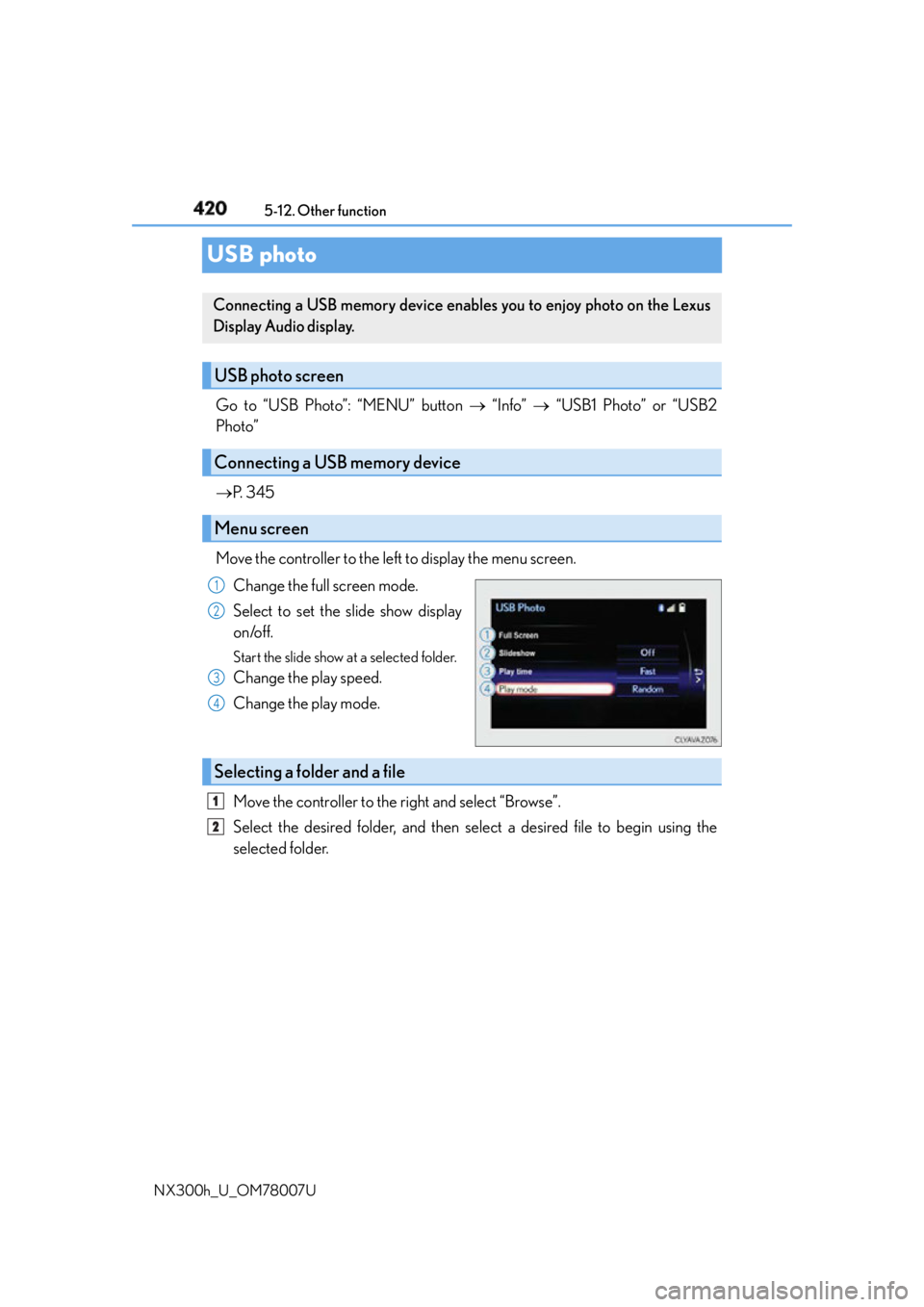 LEXUS NX300h 2015  Owners Manual 420 5-12. Other function
NX300h_U_OM78007UUSB photo Go to “USB Photo”: “MENU” button    “Info”    “USB1 Photo” or “USB2
Photo”
 P.  3 4 5
Move the controller to the left t