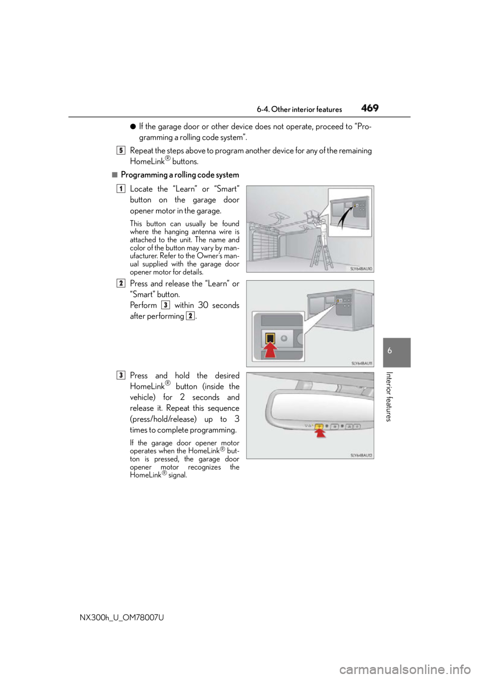 LEXUS NX300h 2015  Owners Manual 4696-4. Other interior features
6
Interior features
NX300h_U_OM78007U ●
If the garage door or other device does not operate, proceed to “Pro-
gramming a rolling code system”.
Repeat the steps ab