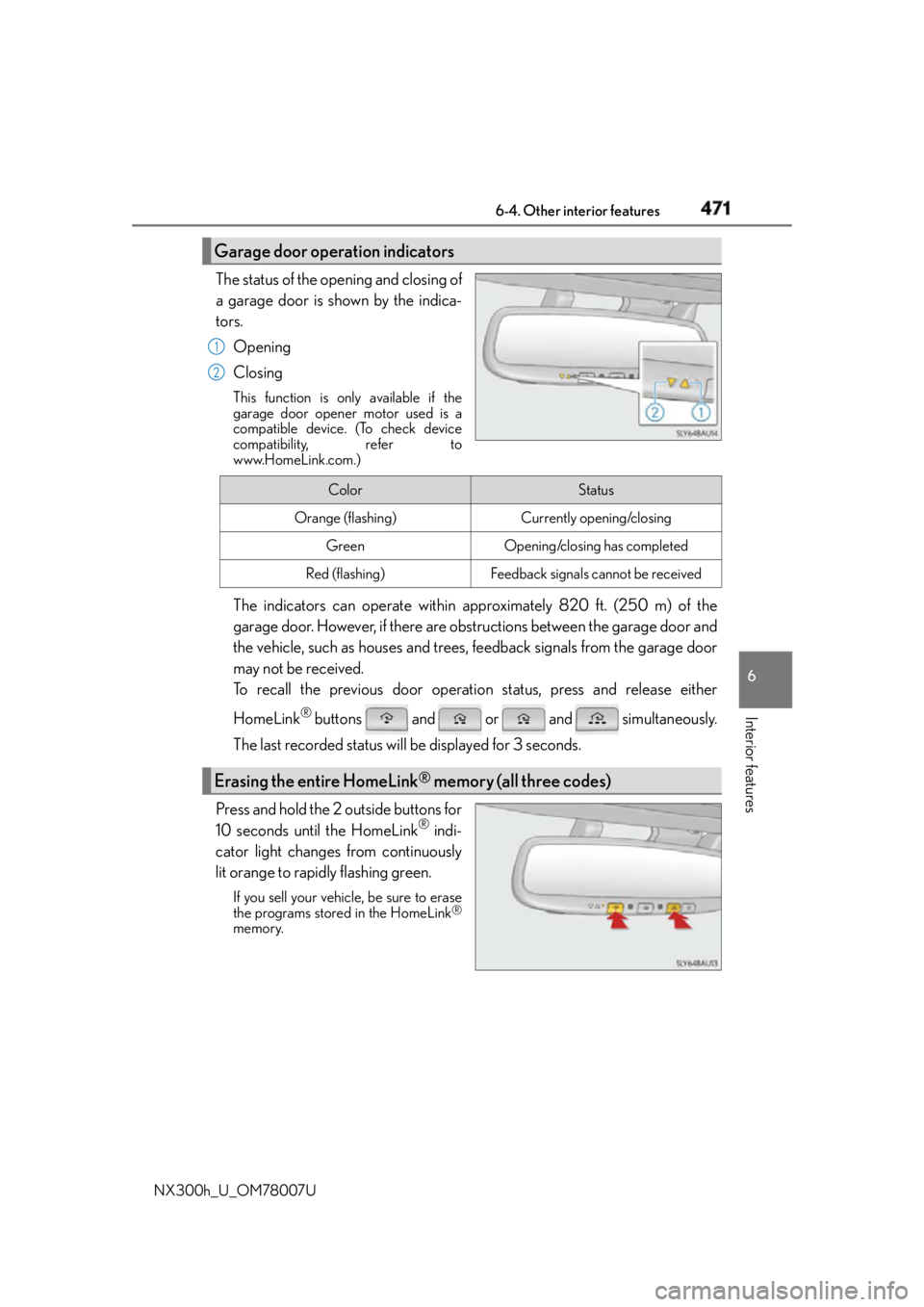 LEXUS NX300h 2015  Owners Manual 4716-4. Other interior features
6
Interior features
NX300h_U_OM78007U The status of the opening and closing of
a garage door is shown by the indica-
tors.
Opening
Closing This function is only availab