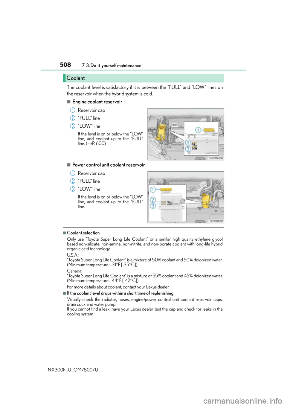 LEXUS NX300h 2015 User Guide 508 7-3. Do-it-yourself maintenance
NX300h_U_OM78007U The coolant level is satisfactory if it is between the “FULL” and “LOW” lines on
the reservoir when the hybrid system is cold. ■
Engine 