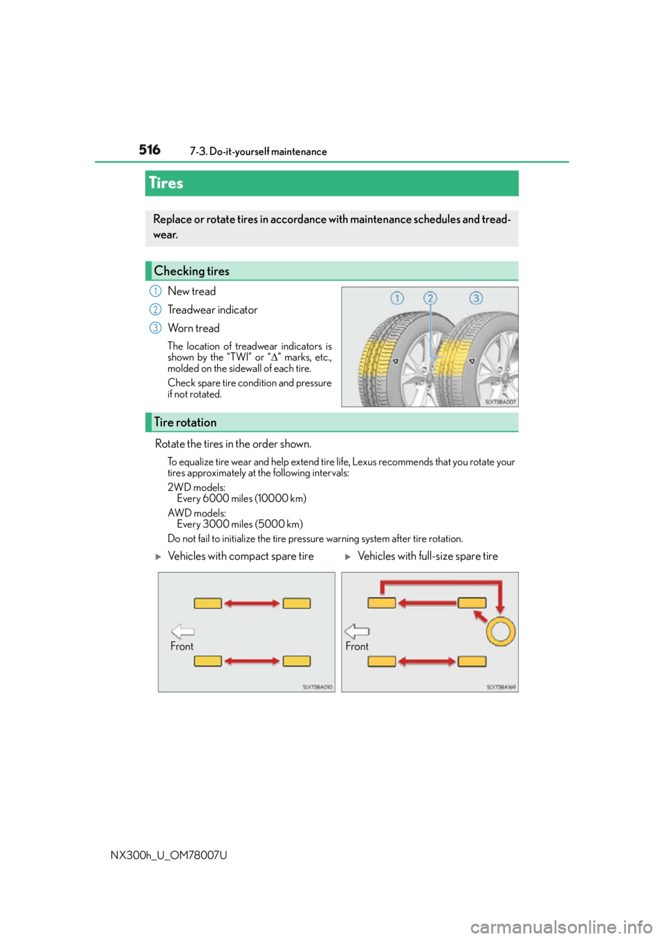 LEXUS NX300h 2015  Owners Manual 516 7-3. Do-it-yourself maintenance
NX300h_U_OM78007UTires New tread
Treadwear indicator
Wo r n  t r e a d The location of treadwear indicators is
shown by the “TWI” or “  ” marks, etc.,
mo