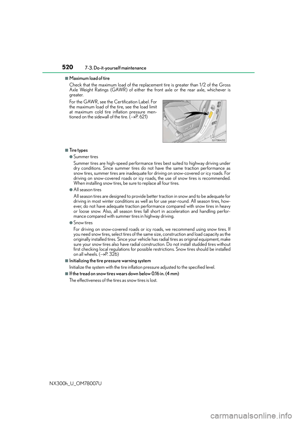 LEXUS NX300h 2015  Owners Manual 520 7-3. Do-it-yourself maintenance
NX300h_U_OM78007U ■
Maximum load of tire
Check that the maximum load of the replacem ent tire is greater than 1 /2 of the Gross
Axle Weight Ratings (GAWR)  of eit