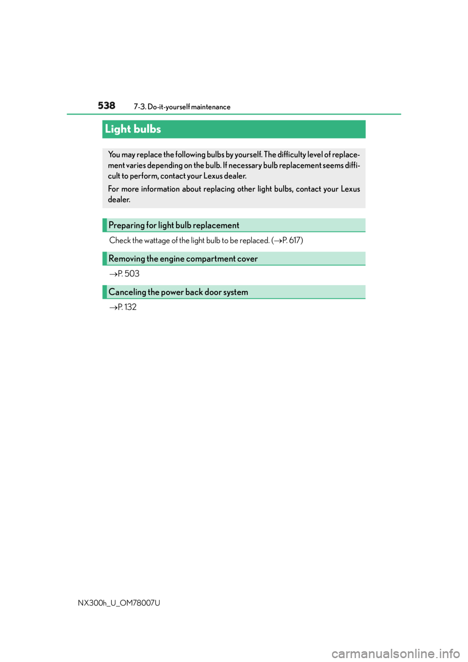 LEXUS NX300h 2015 Owners Manual 538 7-3. Do-it-yourself maintenance
NX300h_U_OM78007ULight bulbs Check the wattage of the light bulb to be replaced. (  P.  6 1 7 )
 P.  5 0 3
 P.  1 3 2You may replace the following bulbs by