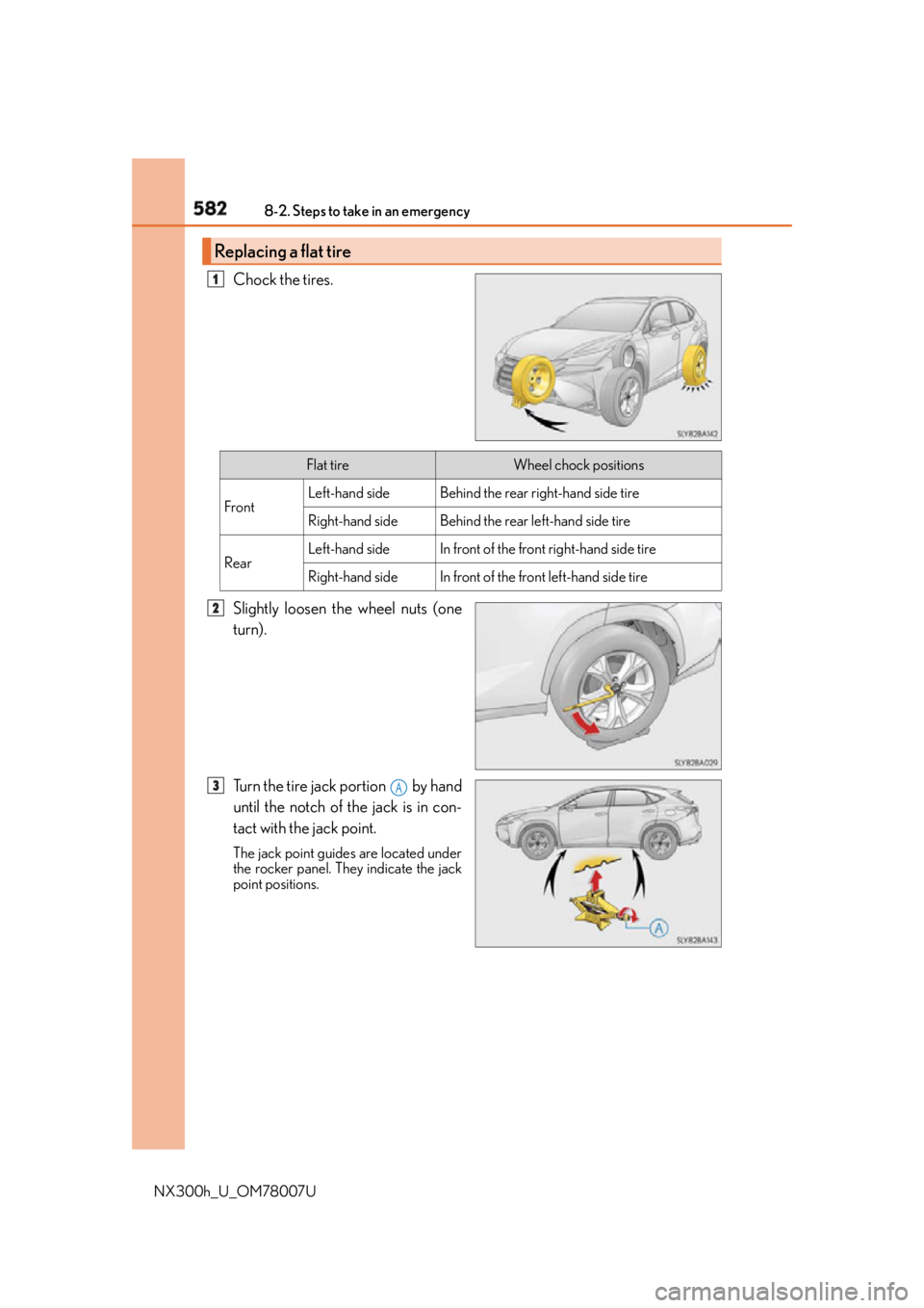 LEXUS NX300h 2015  Owners Manual 582 8-2. Steps to take in an emergency
NX300h_U_OM78007U Chock the tires.
Slightly loosen the wheel nuts (one
turn).
Turn the tire jack portion   by hand
until the notch of the jack is in con-
tact wi