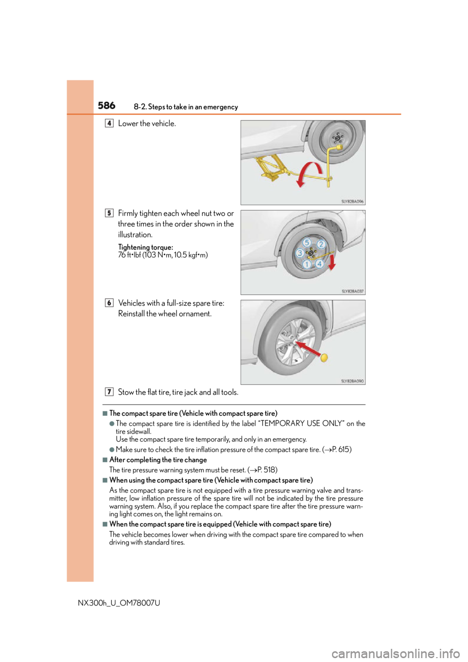 LEXUS NX300h 2015  Owners Manual 586 8-2. Steps to take in an emergency
NX300h_U_OM78007U Lower the vehicle.
Firmly tighten each wheel nut two or
three times in the order shown in the
illustration. Tightening torque:
76 ft•lbf (103