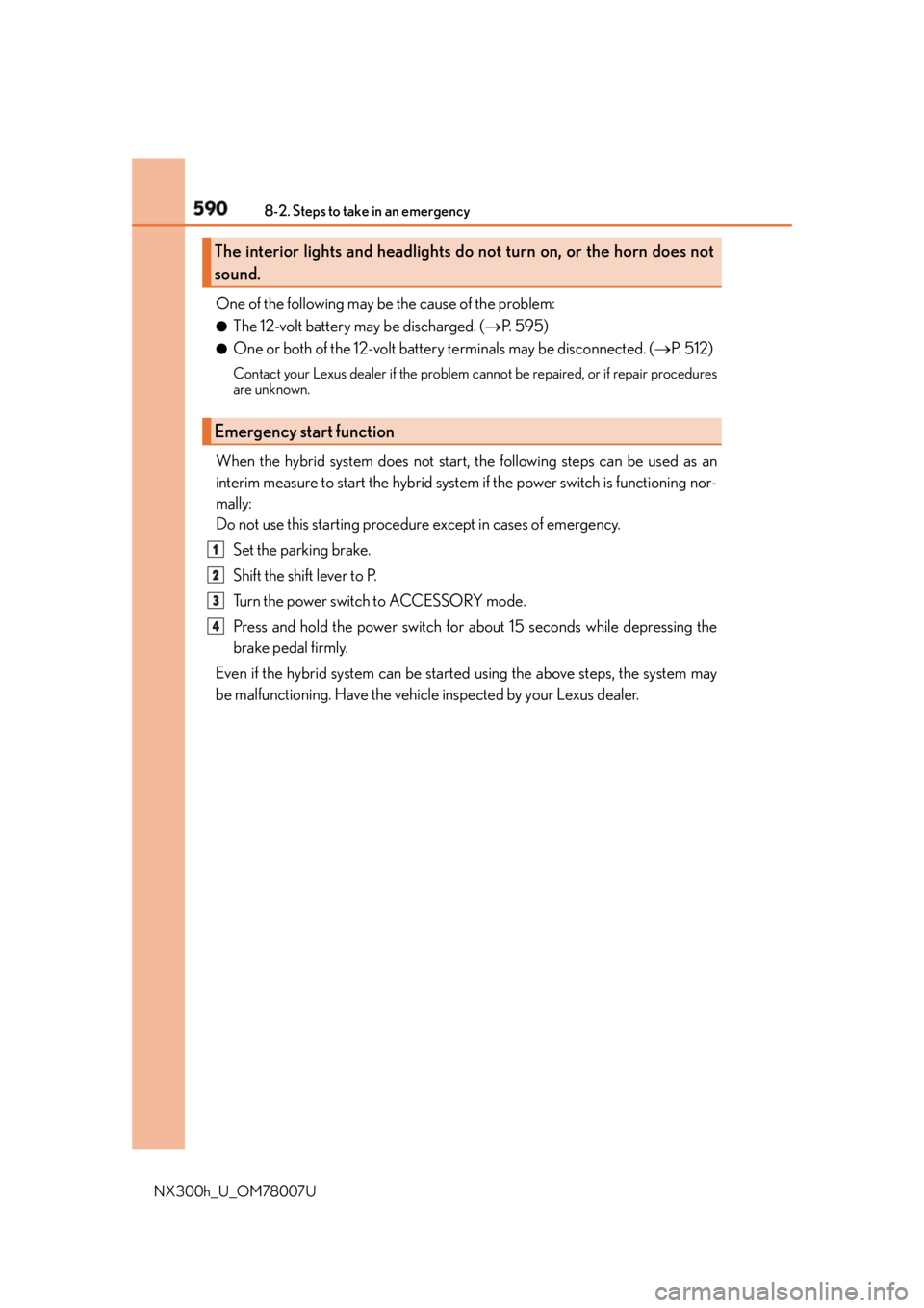 LEXUS NX300h 2015  Owners Manual 590 8-2. Steps to take in an emergency
NX300h_U_OM78007U One of the following may be the cause of the problem: ●
The 12-volt battery may be discharged. (  P.  5 9 5 )●
One or both of the 12-vol