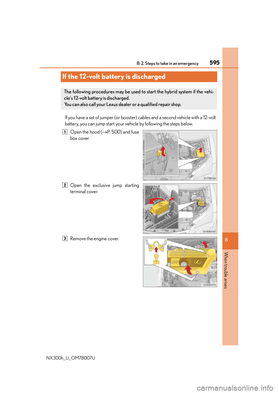 LEXUS NX300h 2015  Owners Manual 595
8
When trouble arises 8-2. Steps to take in an emergency
NX300h_U_OM78007UIf the 12-volt battery is discharged If you have a set of jumper (or booster)  cables and a second vehicle with a 12-volt
