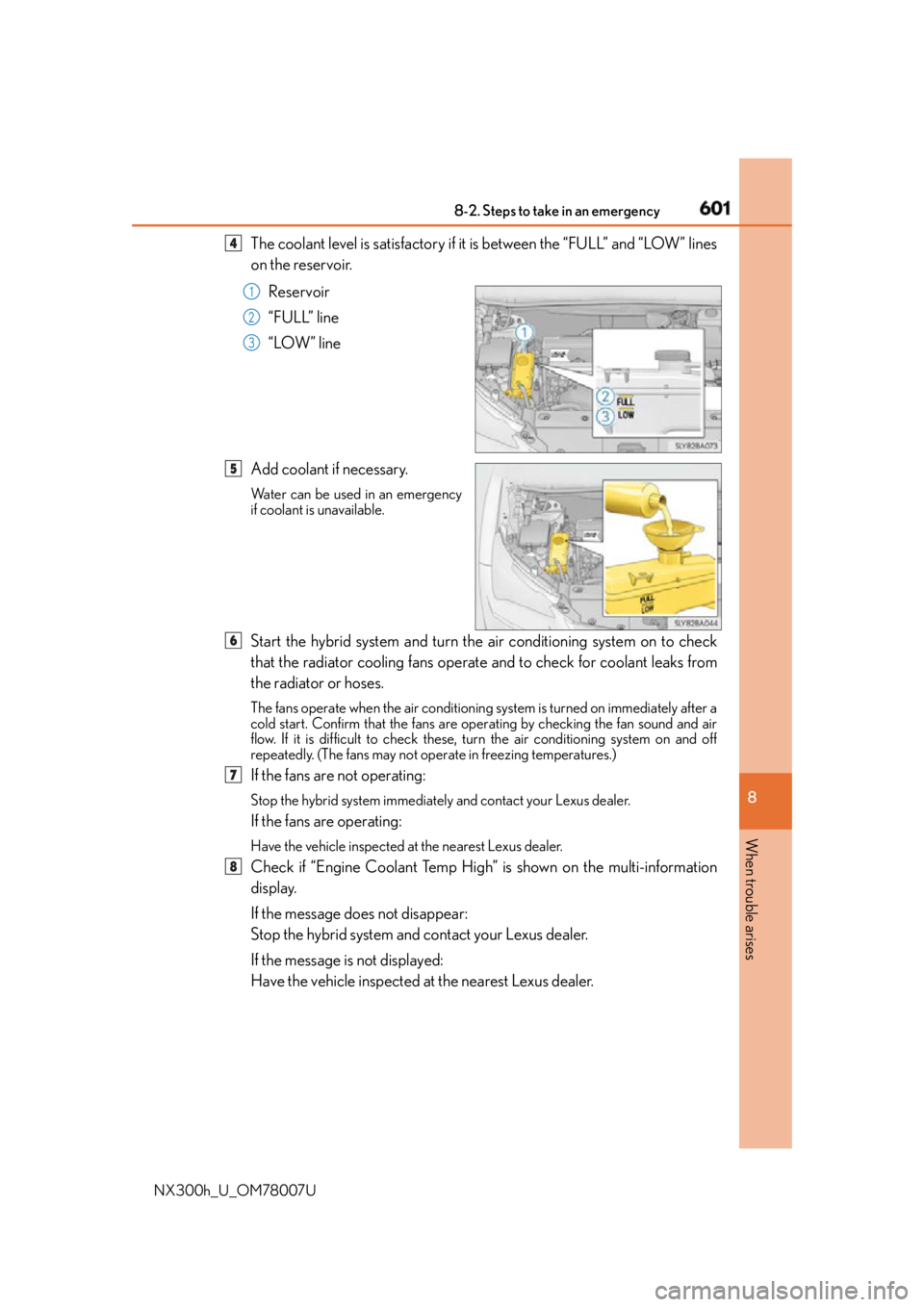 LEXUS NX300h 2015 Owners Manual 6018-2. Steps to take in an emergency
8
When trouble arises
NX300h_U_OM78007U The coolant level is satisfactory if it is between the “FULL” and “LOW” lines
on the reservoir.
Reservoir
“FULL