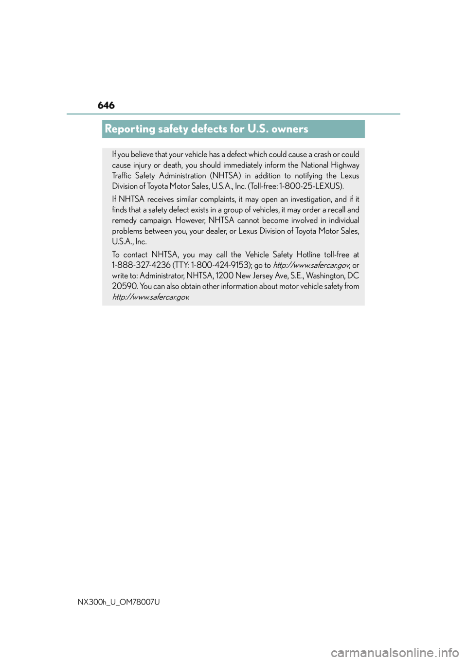LEXUS NX300h 2015 Owners Manual 646
NX300h_U_OM78007UReporting safety defects for U.S. owners If you believe that your vehicle has a defect which could cause a crash or could
cause injury or death, you should i mmediately inform the LEXUS NX300h 2015 Owners Manual 646
NX300h_U_OM78007UReporting safety defects for U.S. owners If you believe that your vehicle has a defect which could cause a crash or could
cause injury or death, you should i mmediately inform the