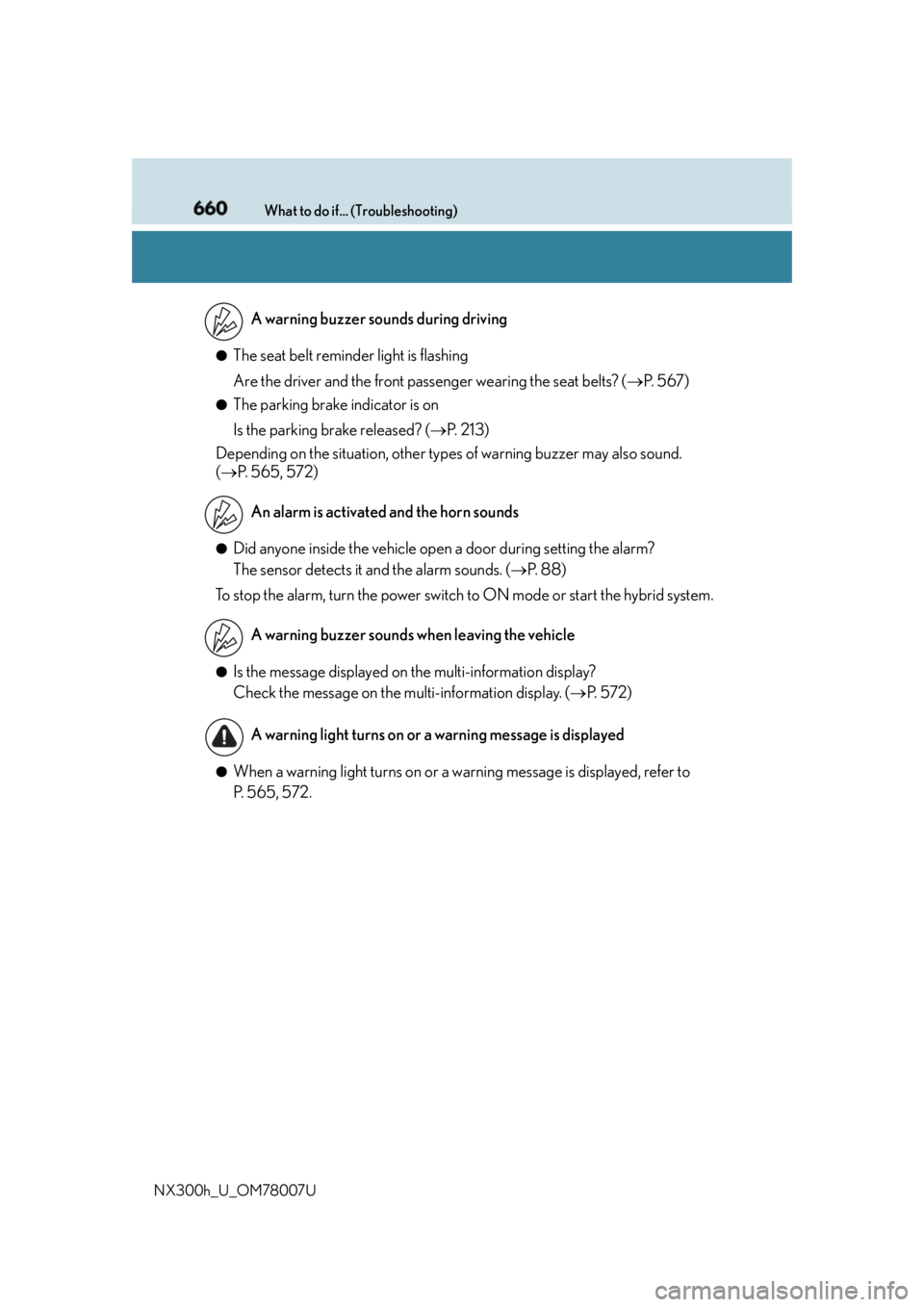 LEXUS NX300h 2015 Workshop Manual 660 What to do if... (Troubleshooting)
NX300h_U_OM78007U ●
The seat belt reminder light is flashing
Are the driver and the front passenger wearing the seat belts? (  P.  5 6 7 )●
The parking br