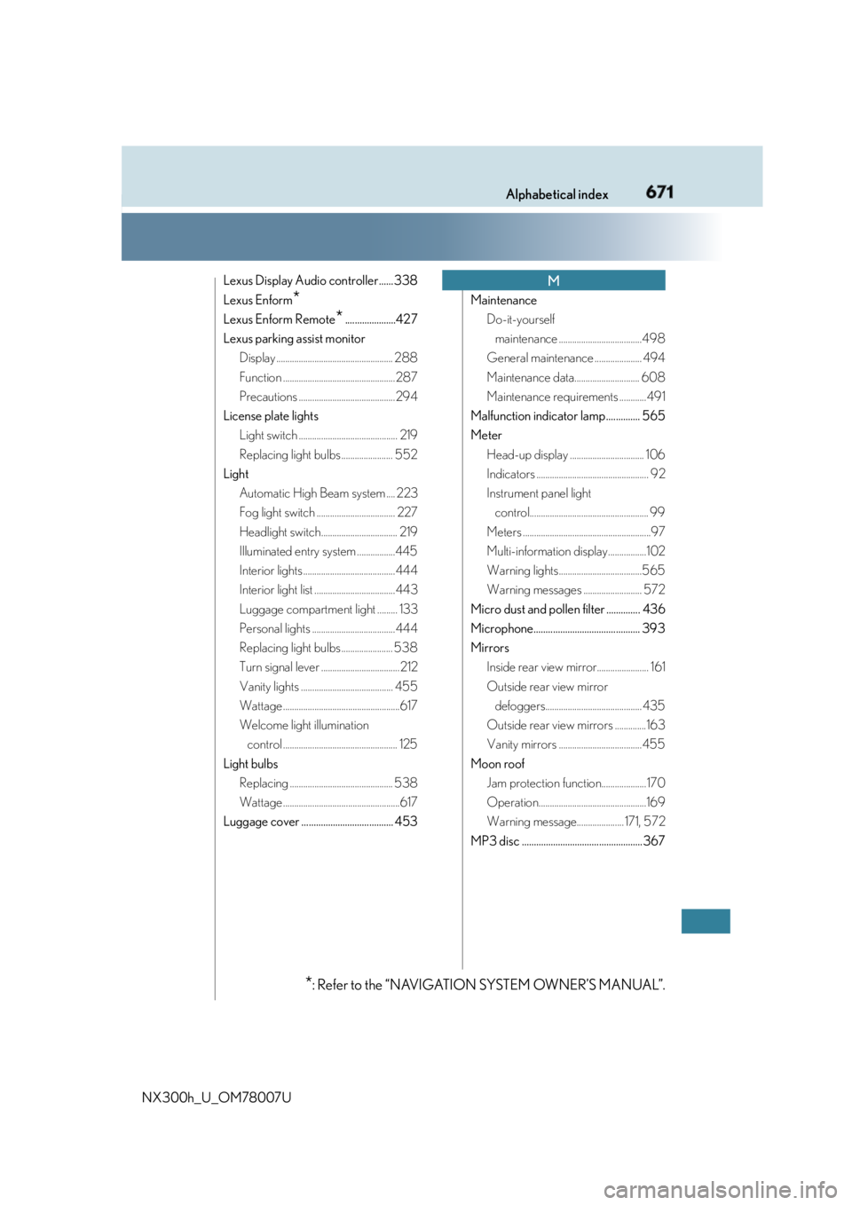 LEXUS NX300h 2015 Owners Manual 671Alphabetical index
NX300h_U_OM78007U Lexus Display Audio controller...... 338
Lexus Enform
* Lexus Enform Remote
* .....................427
Lexus parking assist monitor
Display ....................