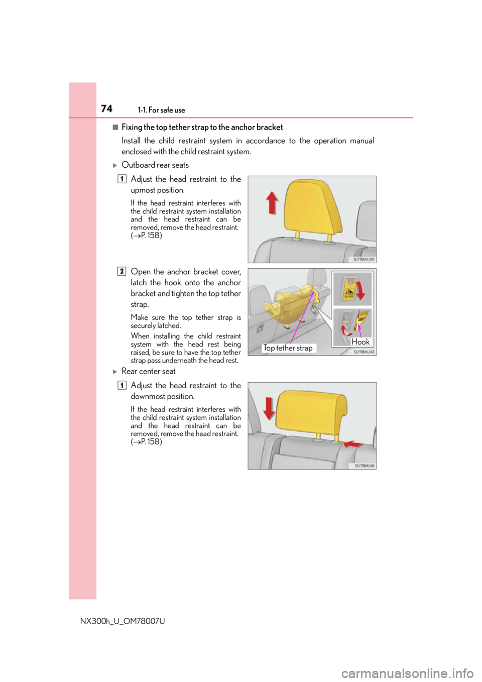 LEXUS NX300h 2015 Owners Manual 74 1-1. For safe use
NX300h_U_OM78007U ■
Fixing the top tether strap to the anchor bracket
Install the child restraint system in accordance to the operation manual
enclosed with the child restraint LEXUS NX300h 2015 Owners Manual 74 1-1. For safe use
NX300h_U_OM78007U ■
Fixing the top tether strap to the anchor bracket
Install the child restraint system in accordance to the operation manual
enclosed with the child restraint