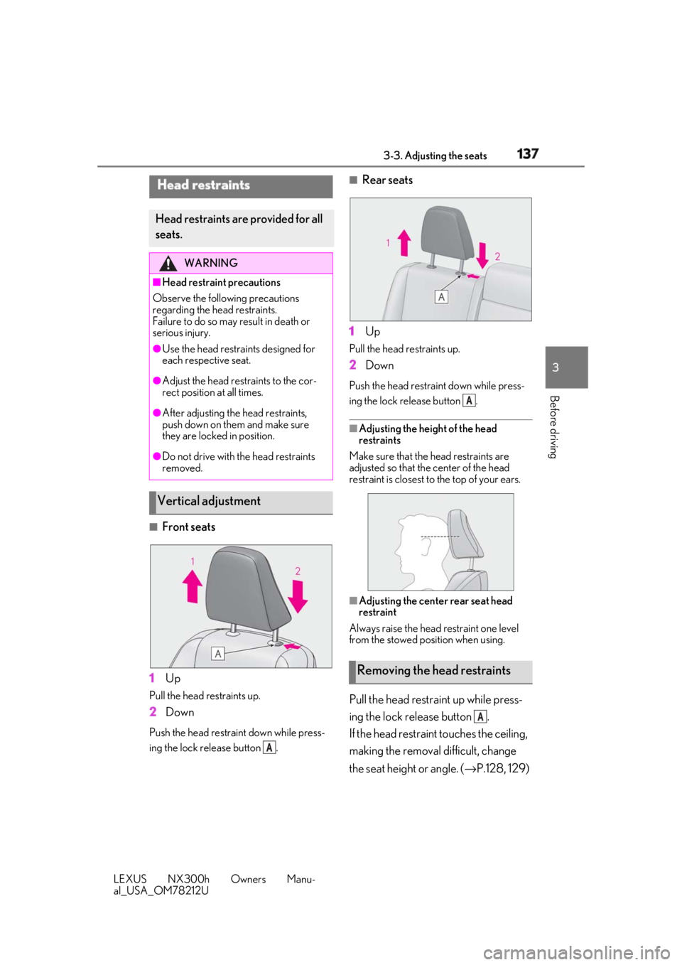 LEXUS NX300h 2018 Owners Manual 1373-3. Adjusting the seats
LEXUS NX300h Owners Manu-
al_USA_OM78212U 3
Before driving
■
Front seats
1 UpPull the head restraints up.
2 DownPush the head restraint down while press-
ing the lock rel LEXUS NX300h 2018 Owners Manual 1373-3. Adjusting the seats
LEXUS NX300h Owners Manu-
al_USA_OM78212U 3
Before driving
■
Front seats
1 UpPull the head restraints up.
2 DownPush the head restraint down while press-
ing the lock rel