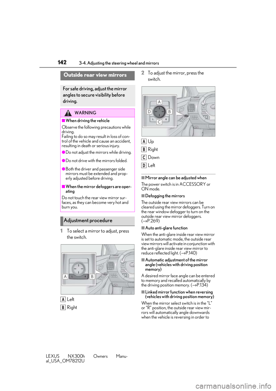 LEXUS NX300h 2018 Owners Manual 142 3-4. Adjusting the steering wheel and mirrors
LEXUS NX300h Owners Manu-
al_USA_OM78212U 1 To select a mirror to adjust, press
the switch.
Left
Right 2 To adjust the mirror, press the
switch.
Up
LEXUS NX300h 2018 Owners Manual 142 3-4. Adjusting the steering wheel and mirrors
LEXUS NX300h Owners Manu-
al_USA_OM78212U 1 To select a mirror to adjust, press
the switch.
Left
Right 2 To adjust the mirror, press the
switch.
Up
