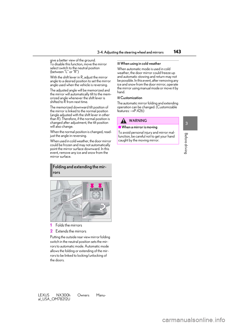 LEXUS NX300h 2018 Owners Manual 1433-4. Adjusting the steering wheel and mirrors
LEXUS NX300h Owners Manu-
al_USA_OM78212U 3
Before driving give a better view of the ground.
To disable this function, move the mirror
select switch LEXUS NX300h 2018 Owners Manual 1433-4. Adjusting the steering wheel and mirrors
LEXUS NX300h Owners Manu-
al_USA_OM78212U 3
Before driving give a better view of the ground.
To disable this function, move the mirror
select switch