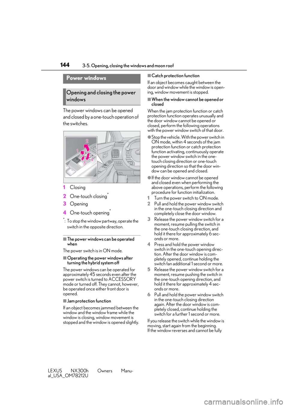 LEXUS NX300h 2018 Owners Manual 144 3-5. Opening, closing the windows and moon roof
LEXUS NX300h Owners Manu-
al_USA_OM78212U 3-5.Opening, closing the windows and moon roof
The power windows can be opened
and closed by a one-touch LEXUS NX300h 2018 Owners Manual 144 3-5. Opening, closing the windows and moon roof
LEXUS NX300h Owners Manu-
al_USA_OM78212U 3-5.Opening, closing the windows and moon roof
The power windows can be opened
and closed by a one-touch