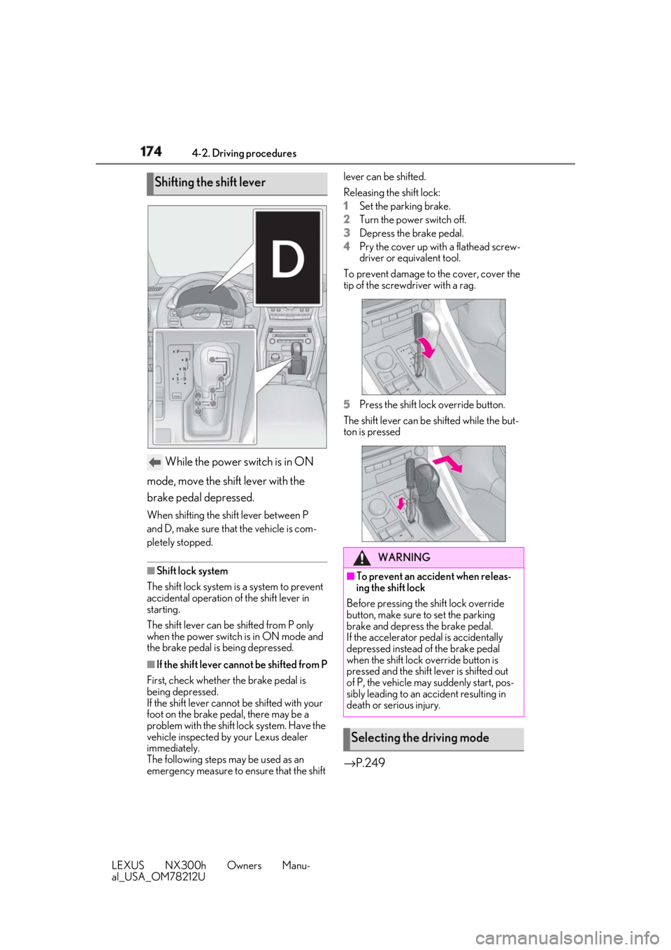 LEXUS NX300h 2018 Owners Manual 174 4-2. Driving procedures
LEXUS NX300h Owners Manu-
al_USA_OM78212U While the power switch is in ON
mode, move the shift lever with the
brake pedal depressed. When shifting the shift lever betwee LEXUS NX300h 2018 Owners Manual 174 4-2. Driving procedures
LEXUS NX300h Owners Manu-
al_USA_OM78212U While the power switch is in ON
mode, move the shift lever with the
brake pedal depressed. When shifting the shift lever betwee