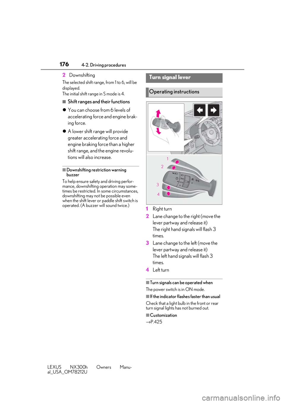 LEXUS NX300h 2018 User Guide 176 4-2. Driving procedures
LEXUS NX300h Owners Manu-
al_USA_OM78212U 2 DownshiftingThe selected shift range, from 1 to 6, will be
displayed.
The initial shift range in S mode is 4. ■
Shift ranges LEXUS NX300h 2018 User Guide 176 4-2. Driving procedures
LEXUS NX300h Owners Manu-
al_USA_OM78212U 2 DownshiftingThe selected shift range, from 1 to 6, will be
displayed.
The initial shift range in S mode is 4. ■
Shift ranges