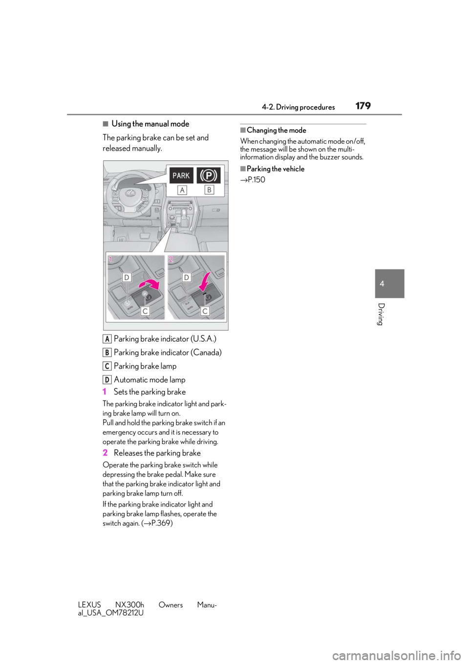LEXUS NX300h 2018 Workshop Manual 1794-2. Driving procedures
LEXUS NX300h Owners Manu-
al_USA_OM78212U 4
Driving ■
Using the manual mode
The parking brake can be set and
released manually.
Parking brake indicator (U.S.A.)
Parking b LEXUS NX300h 2018 Workshop Manual 1794-2. Driving procedures
LEXUS NX300h Owners Manu-
al_USA_OM78212U 4
Driving ■
Using the manual mode
The parking brake can be set and
released manually.
Parking brake indicator (U.S.A.)
Parking b