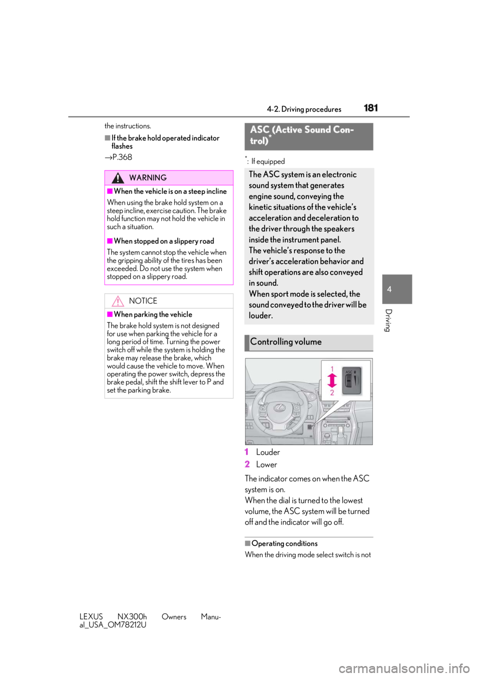 LEXUS NX300h 2018 Owners Manual 1814-2. Driving procedures
LEXUS NX300h Owners Manu-
al_USA_OM78212U 4
Driving the instructions. ■
If the brake hold operated indicator
flashes
→ P.368 *
: If equipped
1 Louder
2 Lower
The indica LEXUS NX300h 2018 Owners Manual 1814-2. Driving procedures
LEXUS NX300h Owners Manu-
al_USA_OM78212U 4
Driving the instructions. ■
If the brake hold operated indicator
flashes
→ P.368 *
: If equipped
1 Louder
2 Lower
The indica