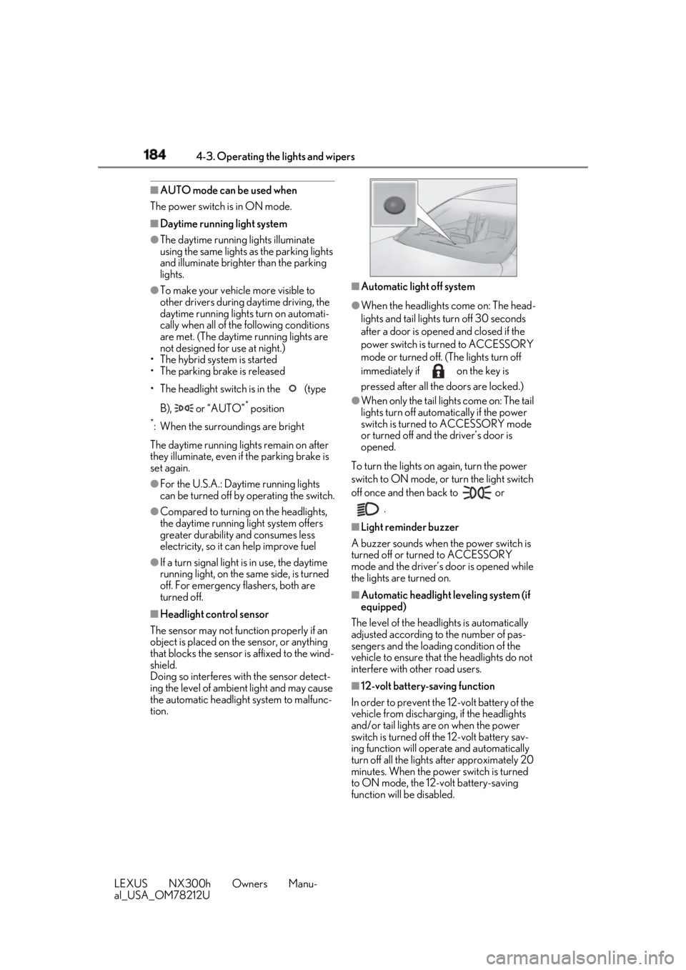 LEXUS NX300h 2018 User Guide 184 4-3. Operating the lights and wipers
LEXUS NX300h Owners Manu-
al_USA_OM78212U ■
AUTO mode can be used when
The power switch is in ON mode. ■
Daytime running light system●
The daytime runnin LEXUS NX300h 2018 User Guide 184 4-3. Operating the lights and wipers
LEXUS NX300h Owners Manu-
al_USA_OM78212U ■
AUTO mode can be used when
The power switch is in ON mode. ■
Daytime running light system●
The daytime runnin
