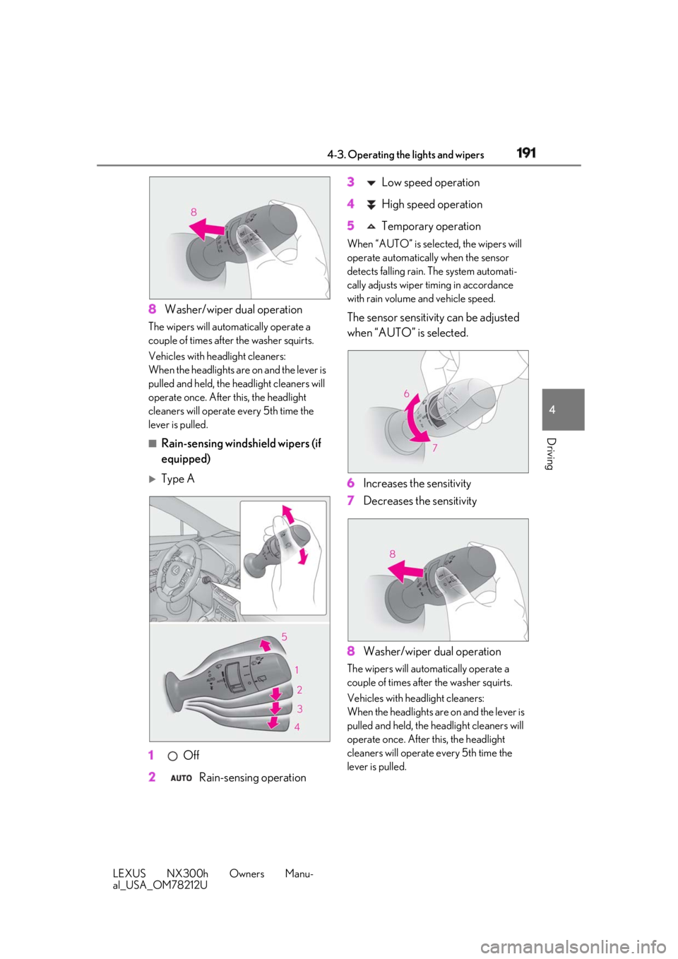 LEXUS NX300h 2018 Owners Manual 1914-3. Operating the lights and wipers
LEXUS NX300h Owners Manu-
al_USA_OM78212U 4
Driving 8 Washer/wiper dual operationThe wipers will automatically operate a
couple of times afte r the washer squi LEXUS NX300h 2018 Owners Manual 1914-3. Operating the lights and wipers
LEXUS NX300h Owners Manu-
al_USA_OM78212U 4
Driving 8 Washer/wiper dual operationThe wipers will automatically operate a
couple of times afte r the washer squi