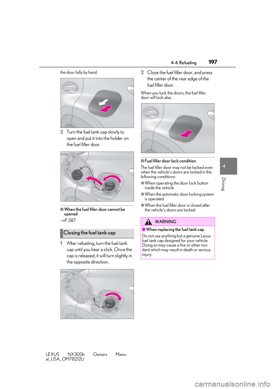 LEXUS NX300h 2018 Owners Manual 1974-4. Refueling
LEXUS NX300h Owners Manu-
al_USA_OM78212U 4
Driving the door fully by hand.
2 Turn the fuel tank cap slowly to
open and put it into the holder on
the fuel filler door.
■
When the LEXUS NX300h 2018 Owners Manual 1974-4. Refueling
LEXUS NX300h Owners Manu-
al_USA_OM78212U 4
Driving the door fully by hand.
2 Turn the fuel tank cap slowly to
open and put it into the holder on
the fuel filler door.
■
When the