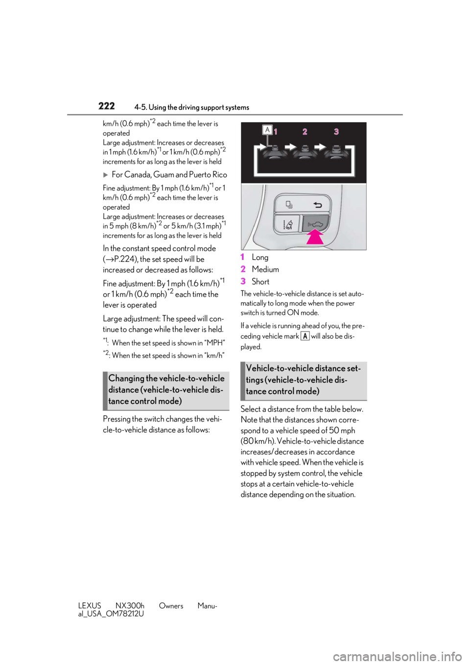 LEXUS NX300h 2018 Owners Manual 222 4-5. Using the driving support systems
LEXUS NX300h Owners Manu-
al_USA_OM78212U km/h (0.6 mph) *2
each time the lever is
operated
Large adjustment: Increases or decreases
in 1 mph (1.6 km/h) LEXUS NX300h 2018 Owners Manual 222 4-5. Using the driving support systems
LEXUS NX300h Owners Manu-
al_USA_OM78212U km/h (0.6 mph) *2
each time the lever is
operated
Large adjustment: Increases or decreases
in 1 mph (1.6 km/h)