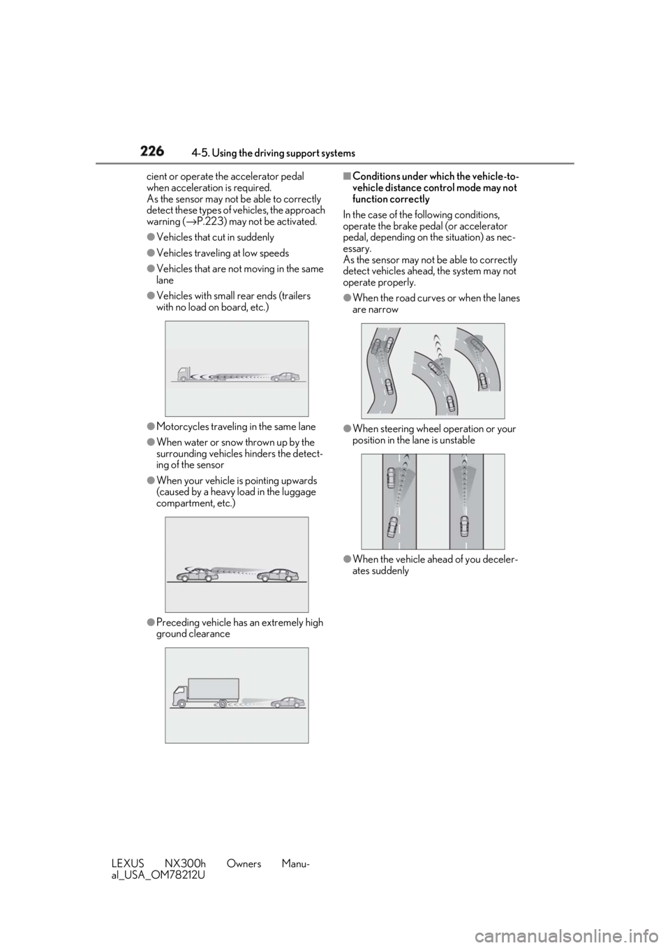 LEXUS NX300h 2018 Owners Manual 226 4-5. Using the driving support systems
LEXUS NX300h Owners Manu-
al_USA_OM78212U cient or operate the accelerator pedal
when acceleration is required.
As the sensor may not be able to correctly LEXUS NX300h 2018 Owners Manual 226 4-5. Using the driving support systems
LEXUS NX300h Owners Manu-
al_USA_OM78212U cient or operate the accelerator pedal
when acceleration is required.
As the sensor may not be able to correctly