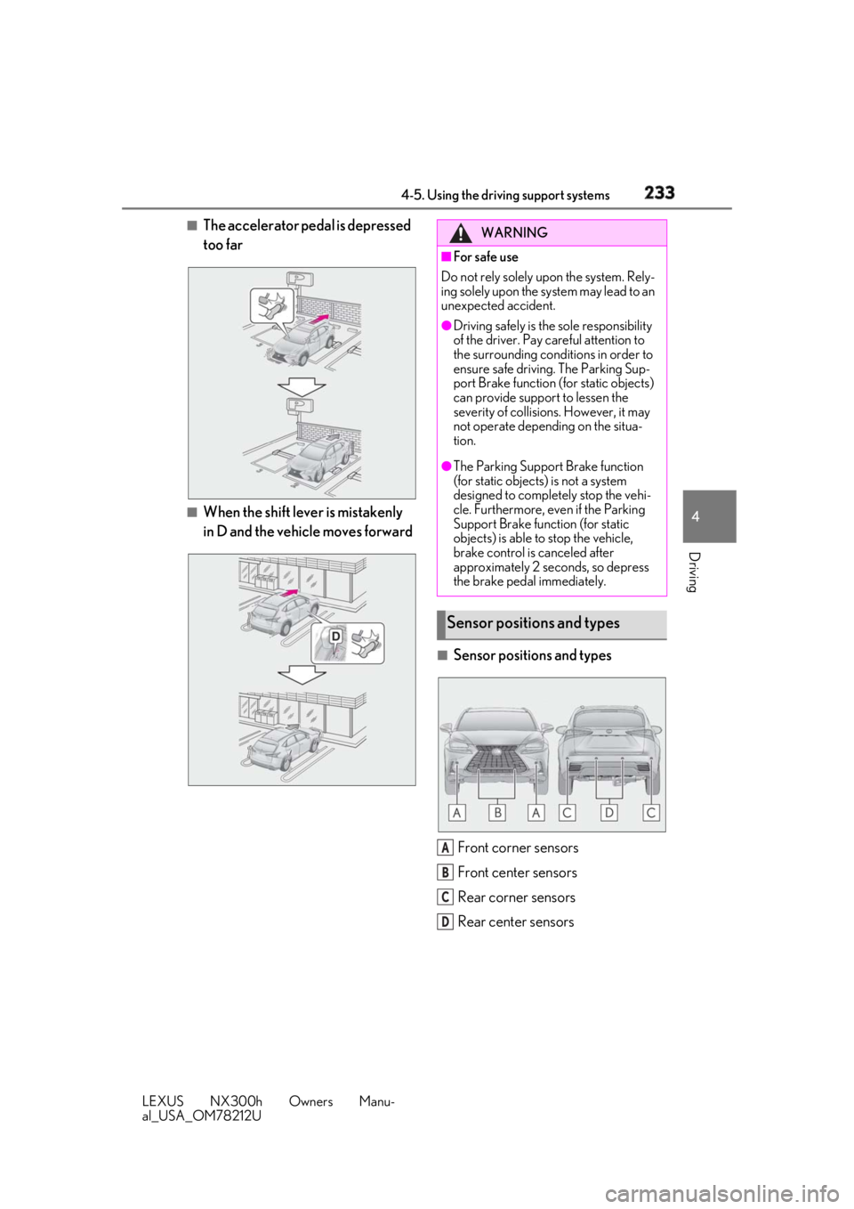 LEXUS NX300h 2018 Service Manual 2334-5. Using the driving support systems
LEXUS NX300h Owners Manu-
al_USA_OM78212U 4
Driving ■
The accelerator pedal is depressed 
too far
■
When the shift lever is mistakenly 
in D and the vehic