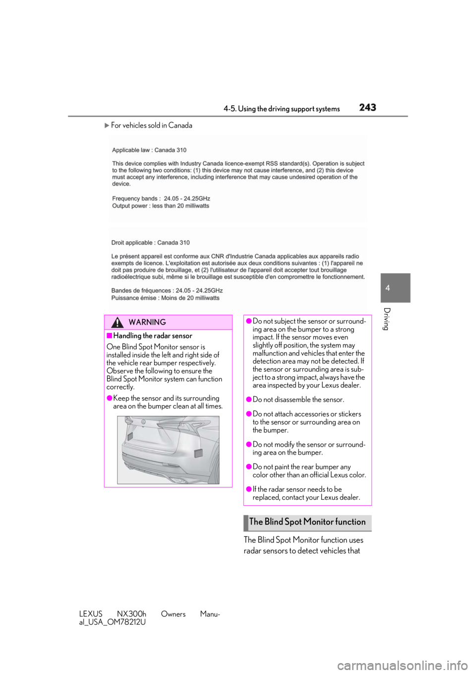 LEXUS NX300h 2018 Workshop Manual 2434-5. Using the driving support systems
LEXUS NX300h Owners Manu-
al_USA_OM78212U 4
Driving
For vehicles sold in Canada
The Blind Spot Monitor function uses
radar sensors to detect vehicles tha LEXUS NX300h 2018 Workshop Manual 2434-5. Using the driving support systems
LEXUS NX300h Owners Manu-
al_USA_OM78212U 4
Driving
For vehicles sold in Canada
The Blind Spot Monitor function uses
radar sensors to detect vehicles tha