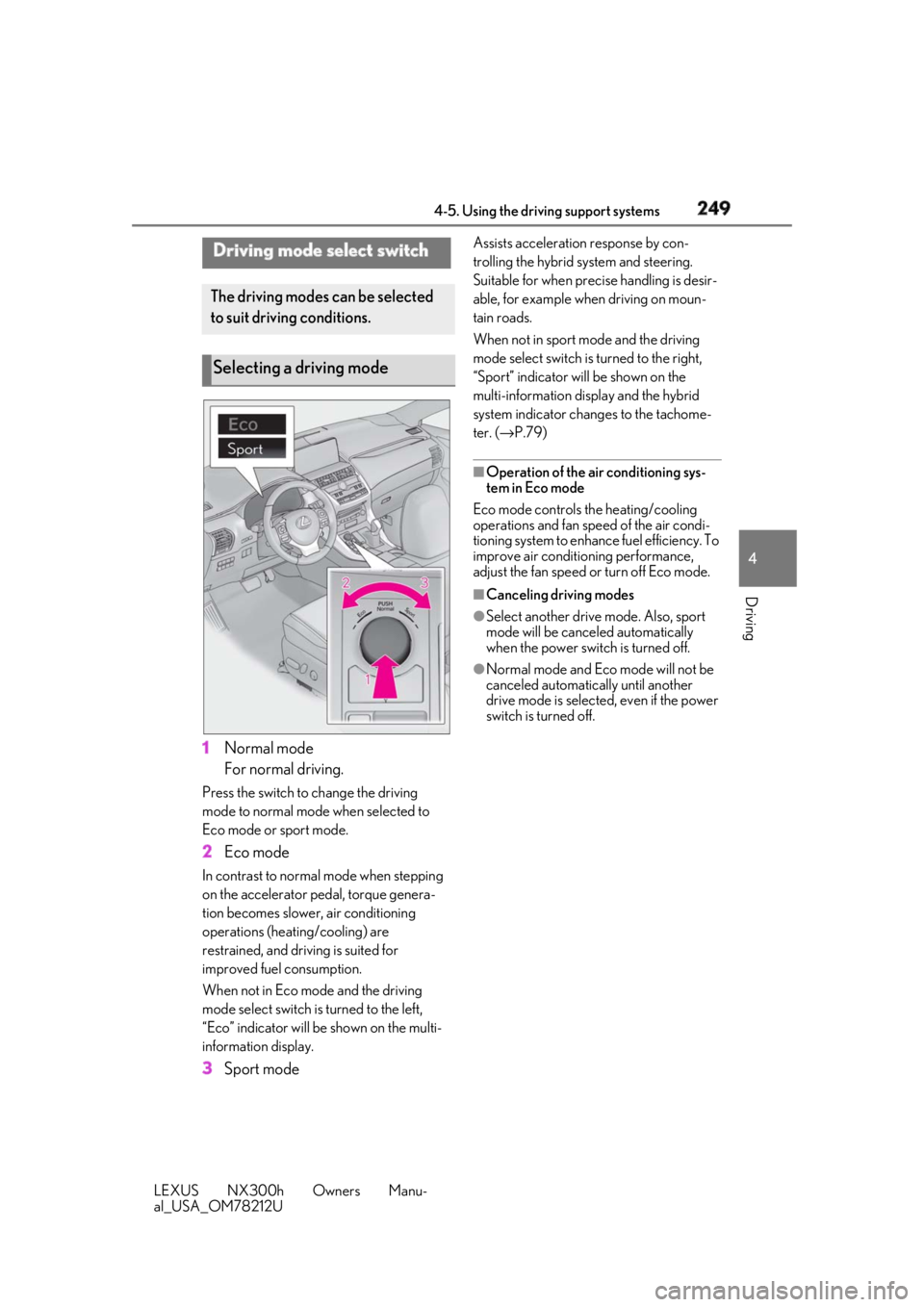 LEXUS NX300h 2018 Owners Manual 2494-5. Using the driving support systems
LEXUS NX300h Owners Manu-
al_USA_OM78212U 4
Driving
1 Normal mode
For normal driving.Press the switch to change the driving
mode to normal mode when selecte LEXUS NX300h 2018 Owners Manual 2494-5. Using the driving support systems
LEXUS NX300h Owners Manu-
al_USA_OM78212U 4
Driving
1 Normal mode
For normal driving.Press the switch to change the driving
mode to normal mode when selecte