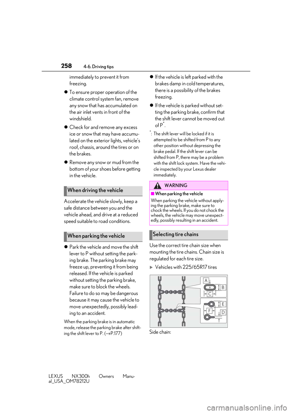 LEXUS NX300h 2018 Owners Manual 258 4-6. Driving tips
LEXUS NX300h Owners Manu-
al_USA_OM78212U immediately to prevent it from
freezing.
To ensure proper operation of the
climate control system fan, remove
any snow that has a LEXUS NX300h 2018 Owners Manual 258 4-6. Driving tips
LEXUS NX300h Owners Manu-
al_USA_OM78212U immediately to prevent it from
freezing.
To ensure proper operation of the
climate control system fan, remove
any snow that has a