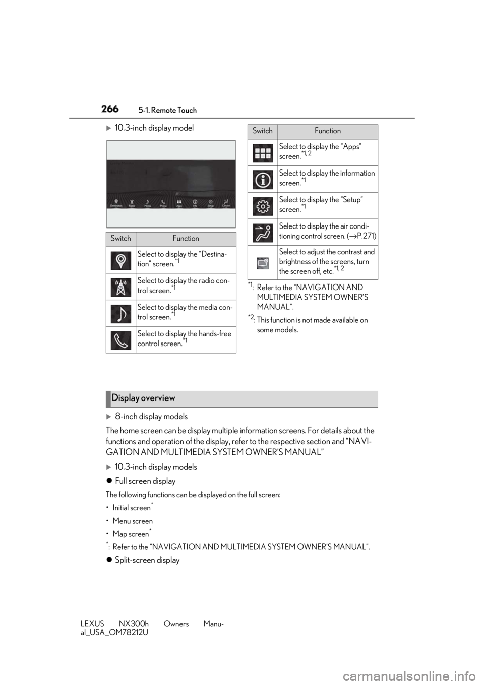 LEXUS NX300h 2018 Owners Manual 266 5-1. Remote Touch
LEXUS NX300h Owners Manu-
al_USA_OM78212U
10.3-inch display model
*1
: Refer to the “NAVIGATION AND
MULTIMEDIA SYSTEM OWNER’S
MANUAL”. *2
: This function is not made LEXUS NX300h 2018 Owners Manual 266 5-1. Remote Touch
LEXUS NX300h Owners Manu-
al_USA_OM78212U
10.3-inch display model
*1
: Refer to the “NAVIGATION AND
MULTIMEDIA SYSTEM OWNER’S
MANUAL”. *2
: This function is not made