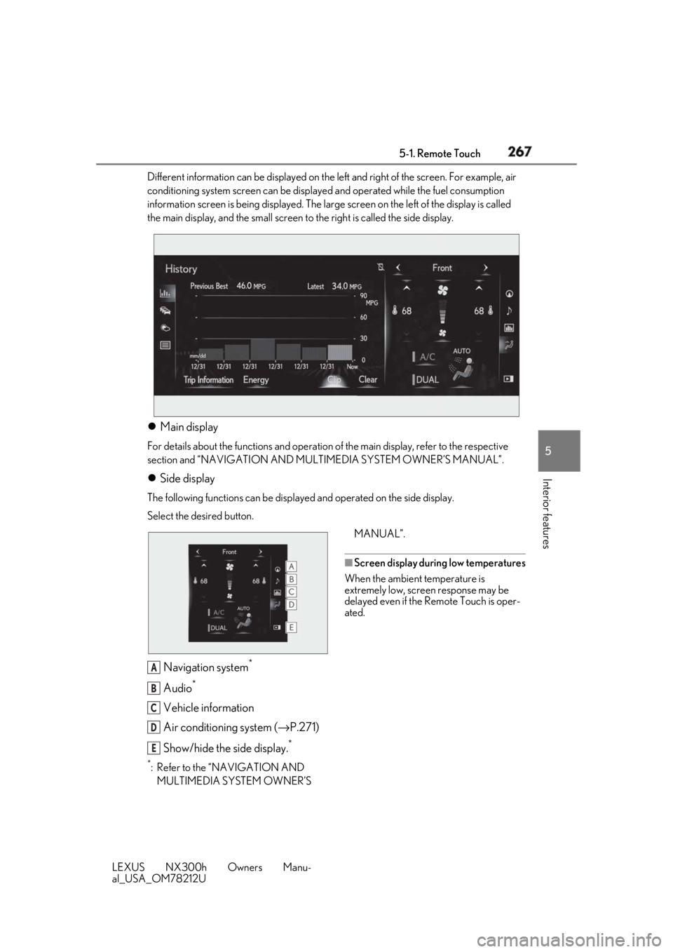 LEXUS NX300h 2018 Service Manual 2675-1. Remote Touch
LEXUS NX300h Owners Manu-
al_USA_OM78212U 5
Interior features Different information can be disp layed on the left and right of the screen. For example, air
conditioning system sc LEXUS NX300h 2018 Service Manual 2675-1. Remote Touch
LEXUS NX300h Owners Manu-
al_USA_OM78212U 5
Interior features Different information can be disp layed on the left and right of the screen. For example, air
conditioning system sc
