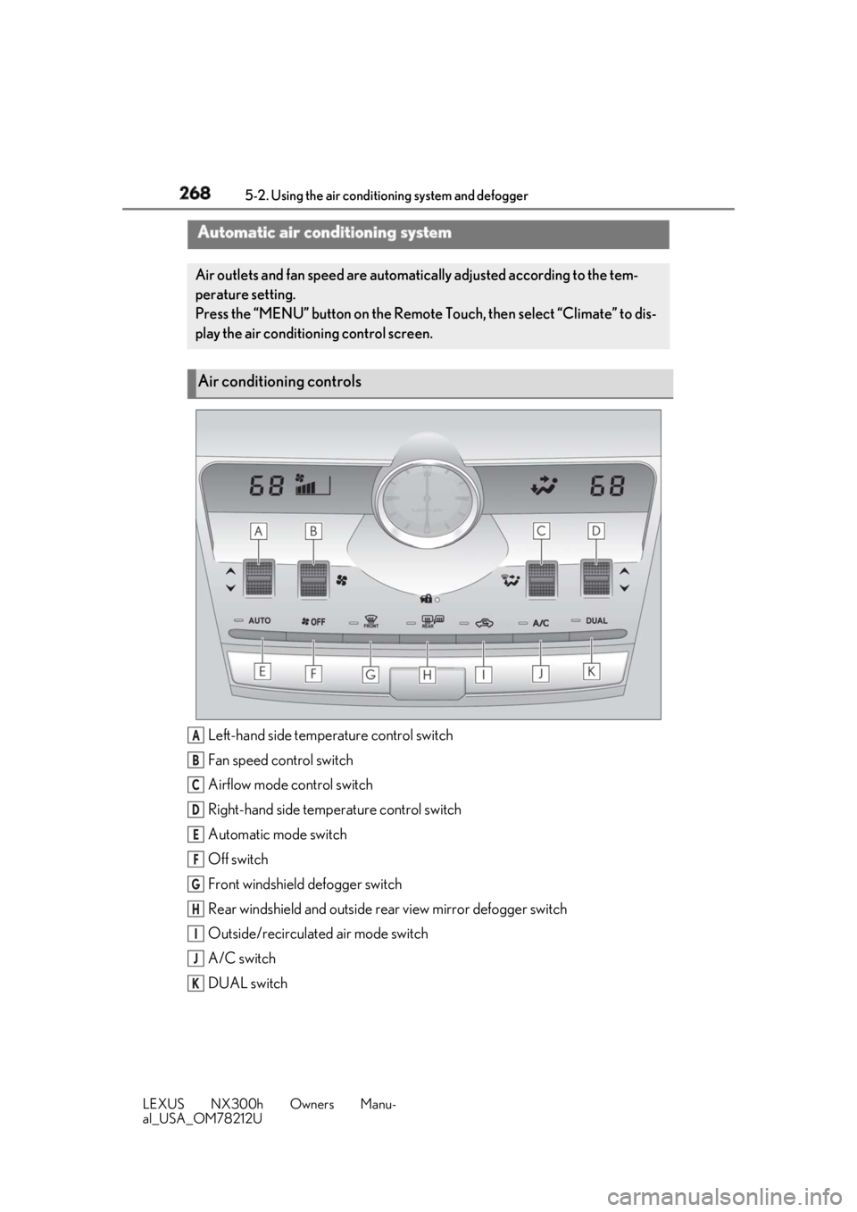LEXUS NX300h 2018 Service Manual 268 5-2. Using the air conditio ning system and defogger
LEXUS NX300h Owners Manu-
al_USA_OM78212U 5-2.Using the air conditioning system and defogger
Left-hand side temperature control switch
Fan spee LEXUS NX300h 2018 Service Manual 268 5-2. Using the air conditio ning system and defogger
LEXUS NX300h Owners Manu-
al_USA_OM78212U 5-2.Using the air conditioning system and defogger
Left-hand side temperature control switch
Fan spee