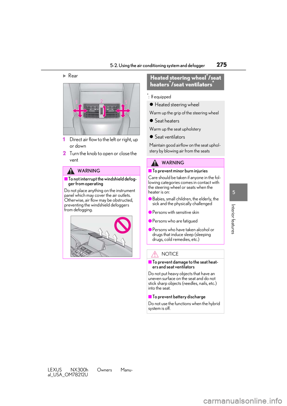 LEXUS NX300h 2018 Owners Manual 2755-2. Using the air conditio ning system and defogger
LEXUS NX300h Owners Manu-
al_USA_OM78212U 5
Interior features
Rear
1 Direct air flow to the left or right, up
or down
2 Turn the knob to op LEXUS NX300h 2018 Owners Manual 2755-2. Using the air conditio ning system and defogger
LEXUS NX300h Owners Manu-
al_USA_OM78212U 5
Interior features
Rear
1 Direct air flow to the left or right, up
or down
2 Turn the knob to op